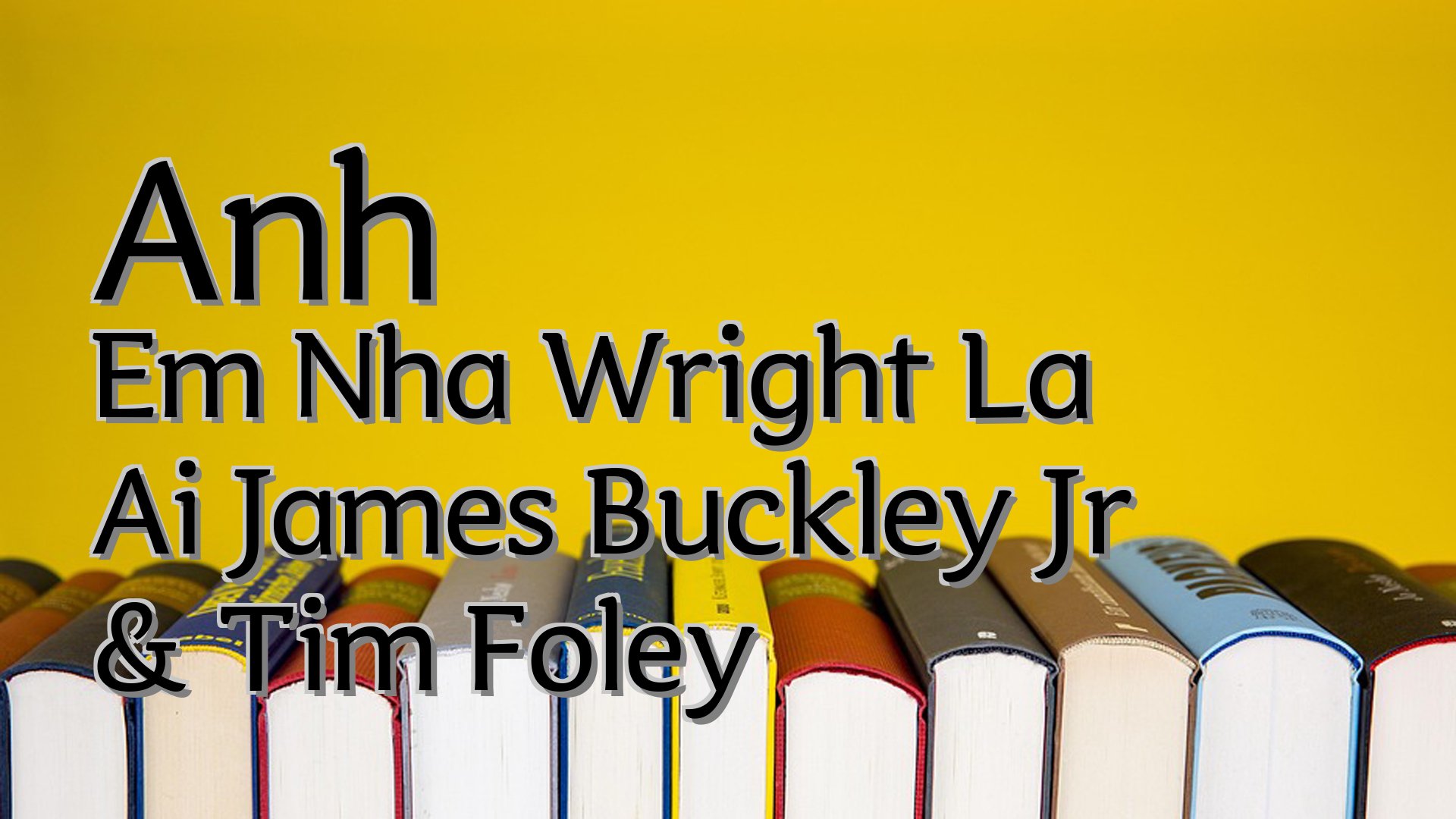 cover-Anh Em Nha Wright La Ai James Buckley Jr & Tim Foley