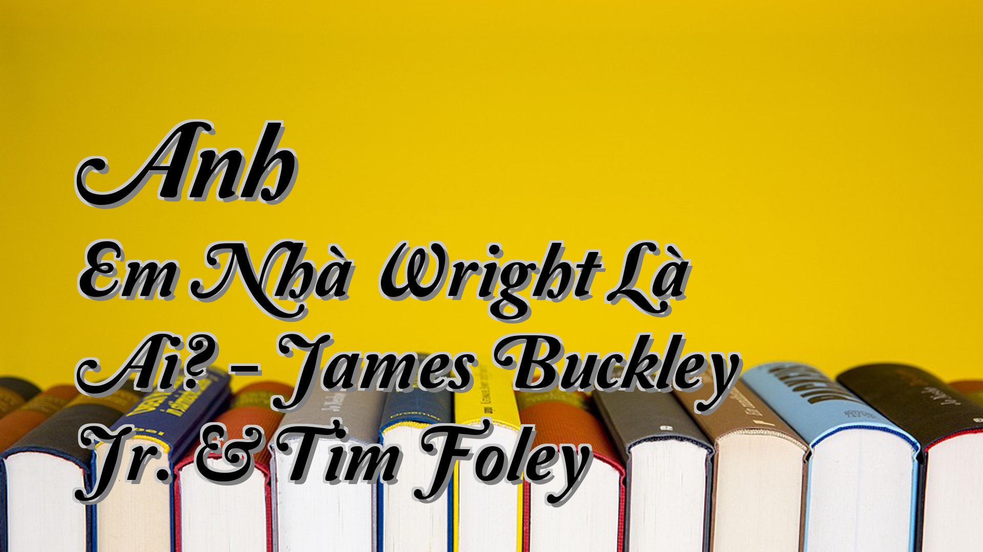 cover-Anh Em Nhà Wright Là Ai? - James Buckley Jr. & Tim Foley
