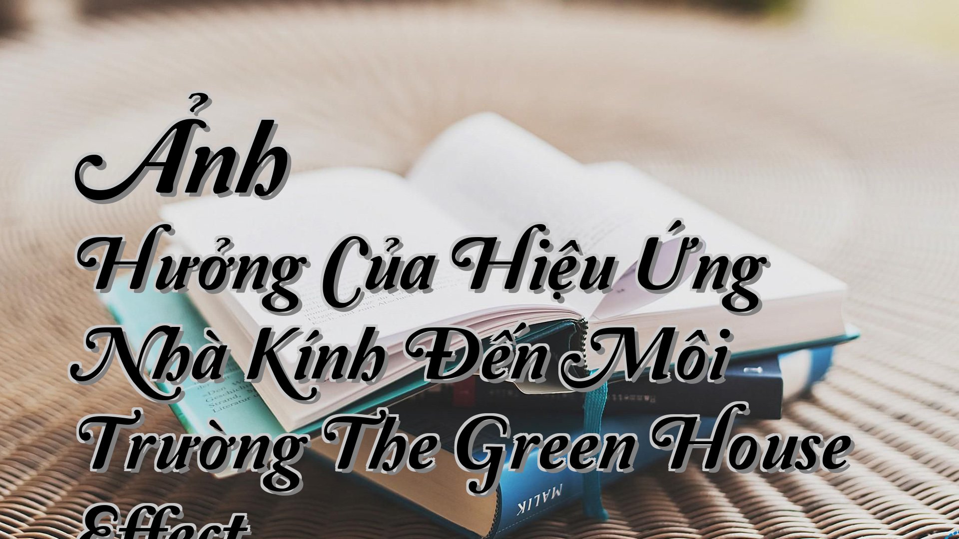cover-Ảnh Hưởng Của Hiệu Ứng Nhà Kính Đến Môi Trường The Green House Effect