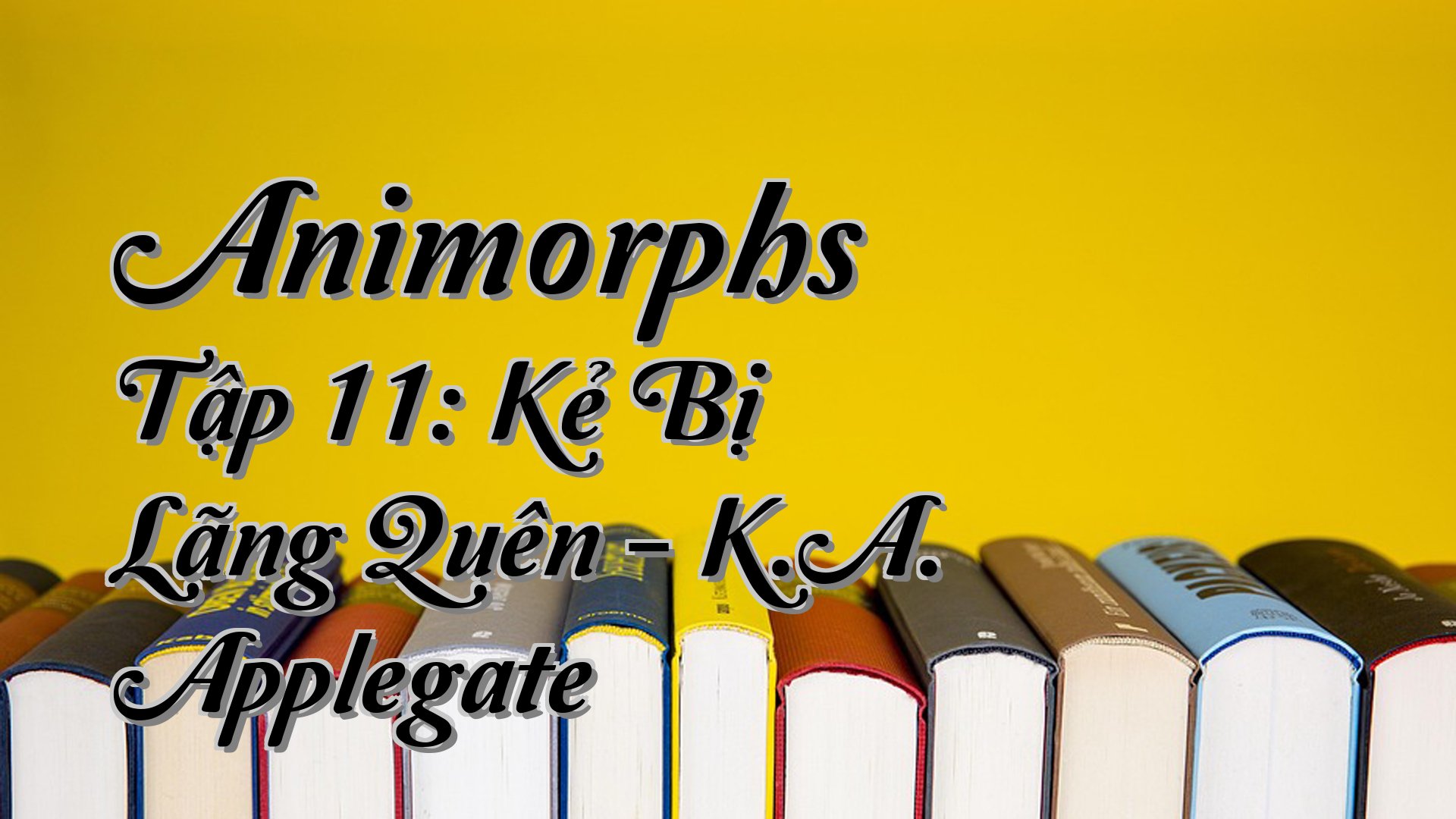 cover-Animorphs Tập 11: Kẻ Bị Lãng Quên - K.A. Applegate