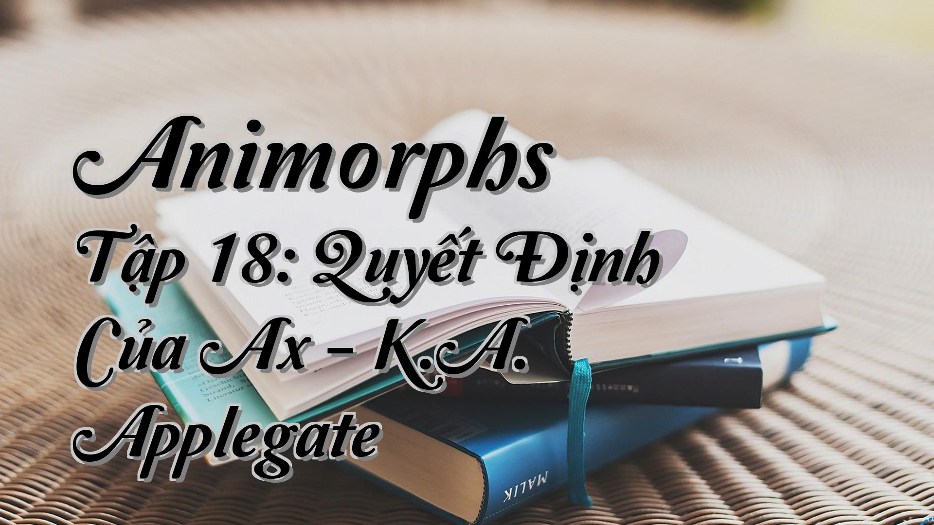 cover-Animorphs Tập 18: Quyết Định Của Ax - K.A. Applegate