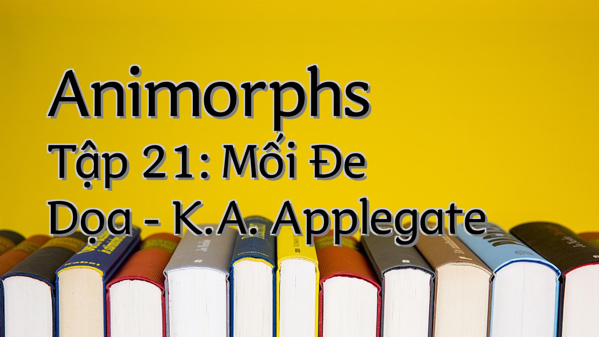 cover-Animorphs Tập 21: Mối Đe Dọa - K.A. Applegate