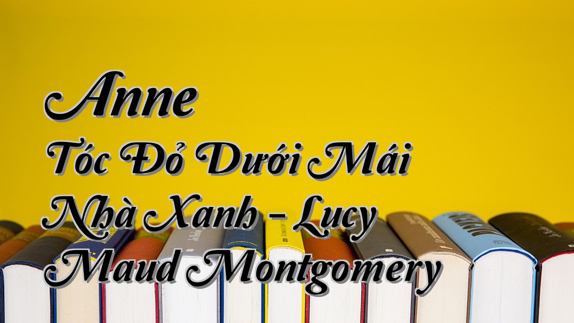 cover-Anne Tóc Đỏ Dưới Mái Nhà Xanh - Lucy Maud Montgomery