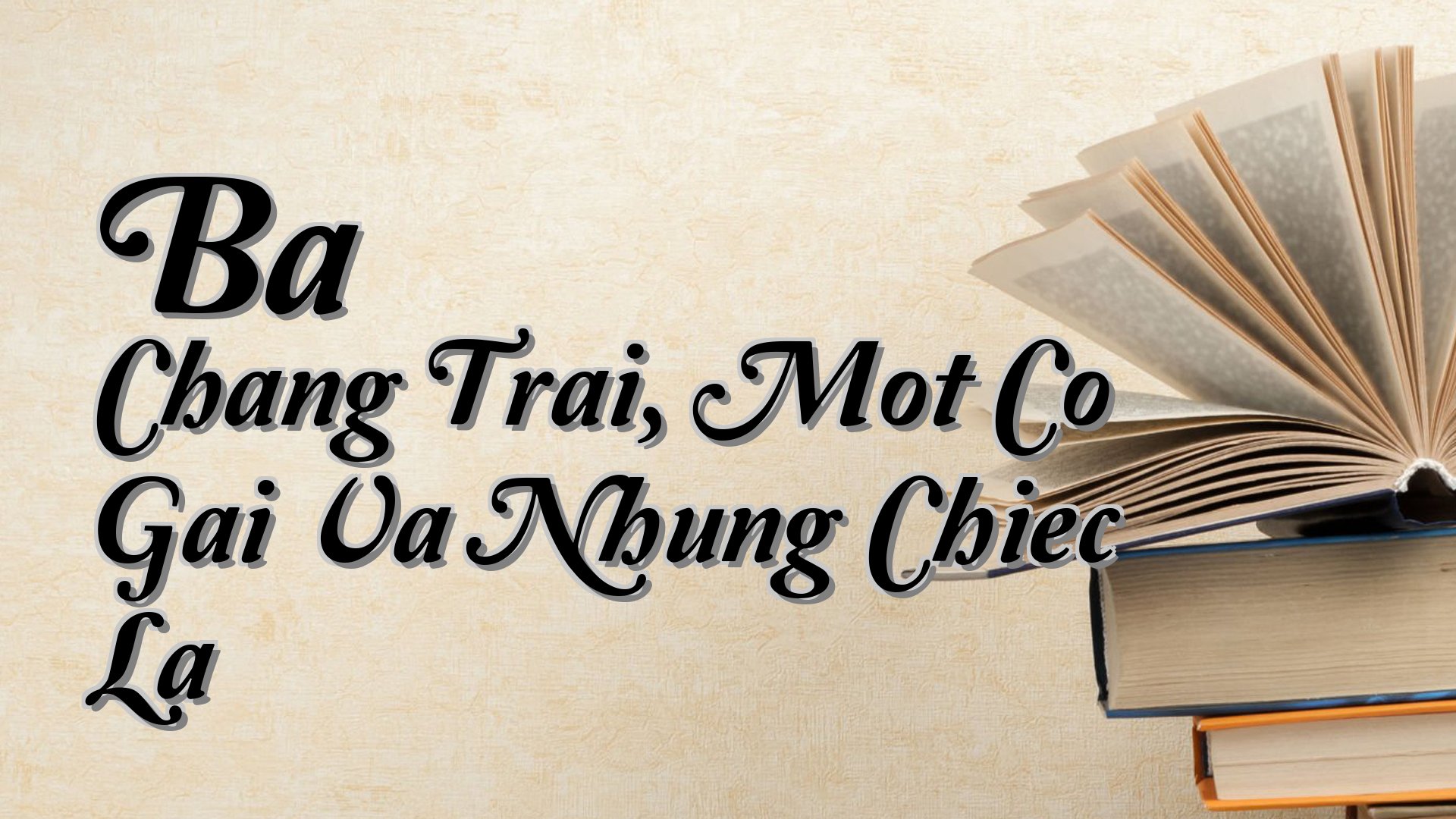 cover-Ba Chang Trai, Mot Co Gai Va Nhung Chiec La