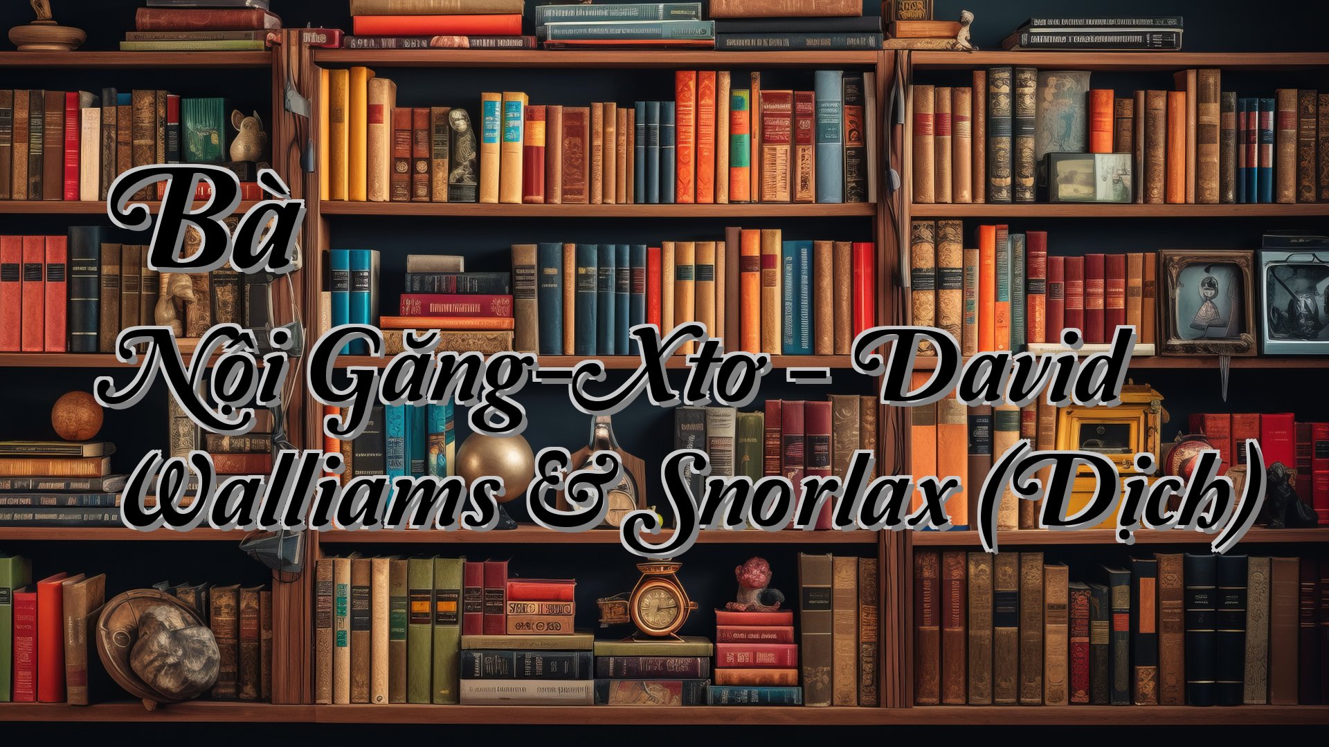 cover-Bà Nội Găng-Xtơ - David Walliams & Snorlax (Dịch)