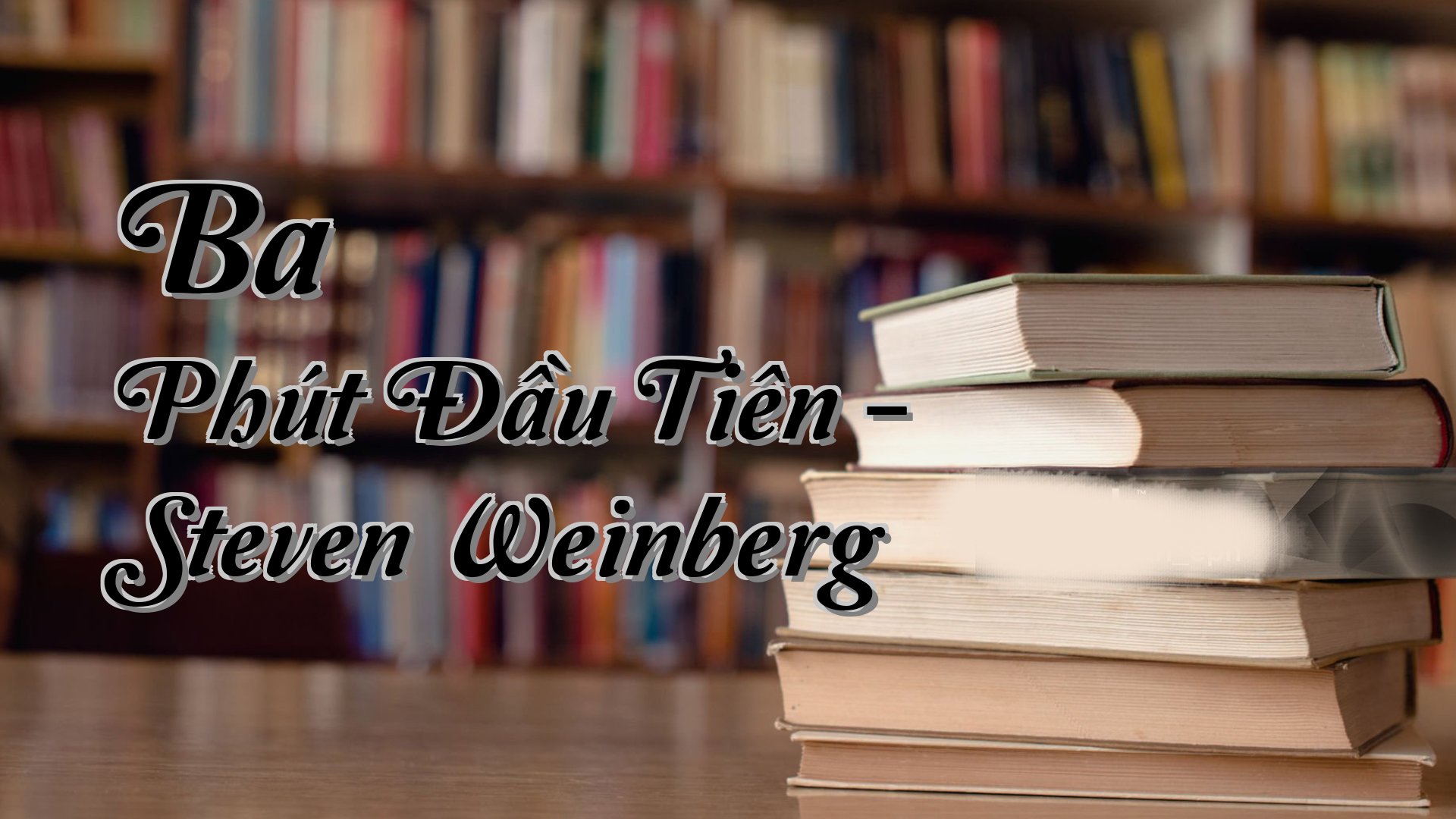 cover-Ba Phút Đầu Tiên - Steven Weinberg