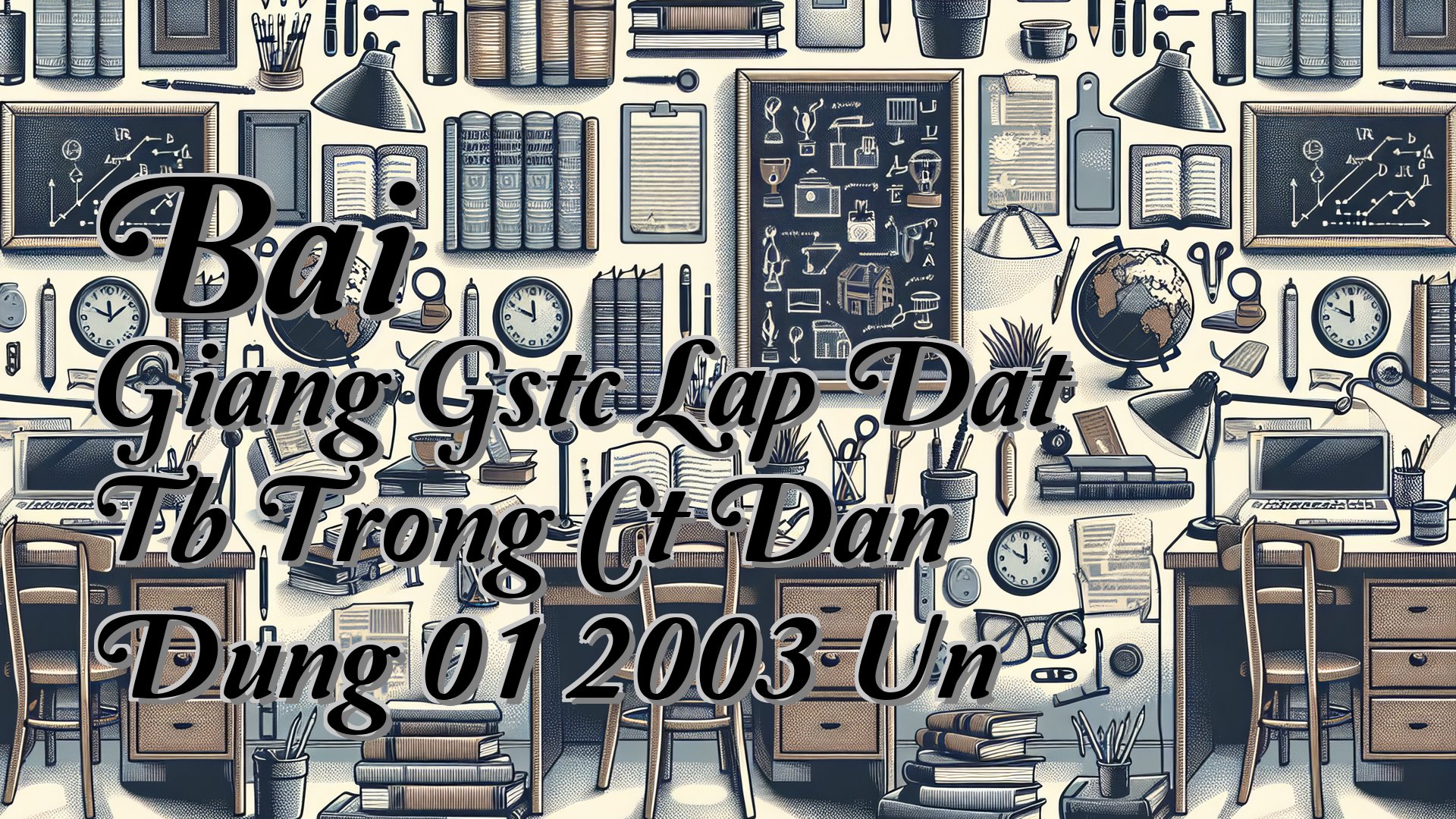 cover-Bai Giang Gstc Lap Dat Tb Trong Ct Dan Dung 01 2003 Un