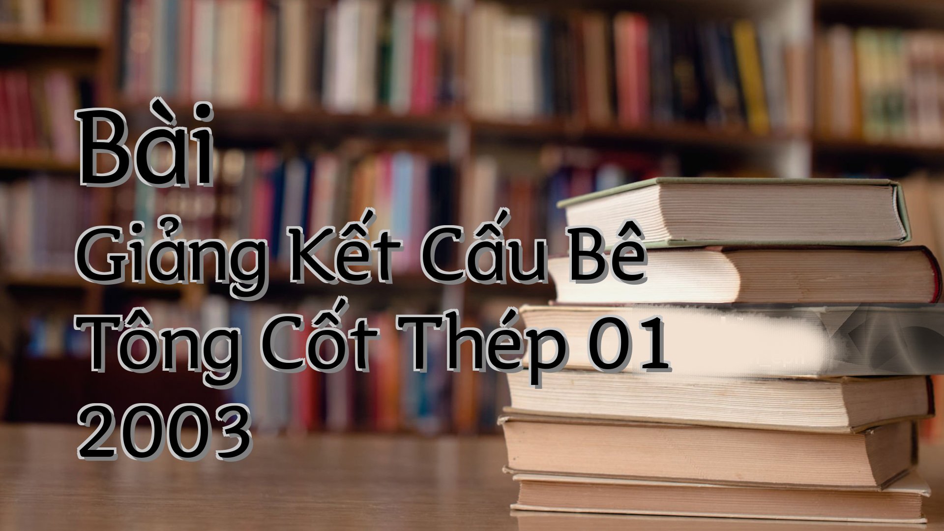 cover-Bài Giảng Kết Cấu Bê Tông Cốt Thép 01 2003