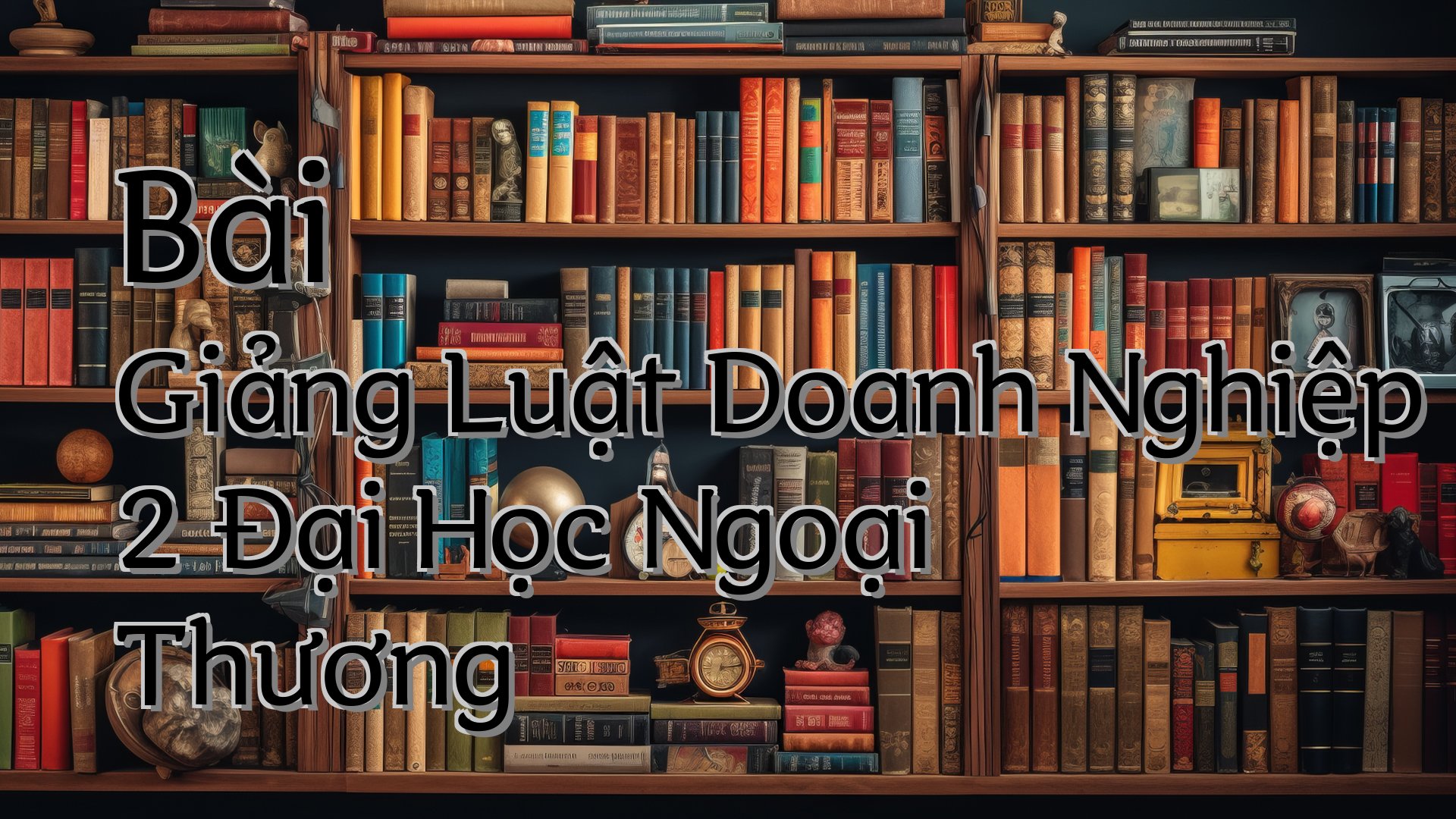 cover-Bài Giảng Luật Doanh Nghiệp 2 Đại Học Ngoại Thương