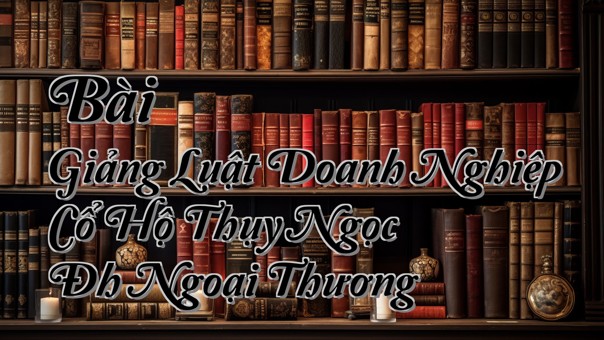 cover-Bài Giảng Luật Doanh Nghiệp Cổ Hộ Thụy Ngọc Đh Ngoại Thương