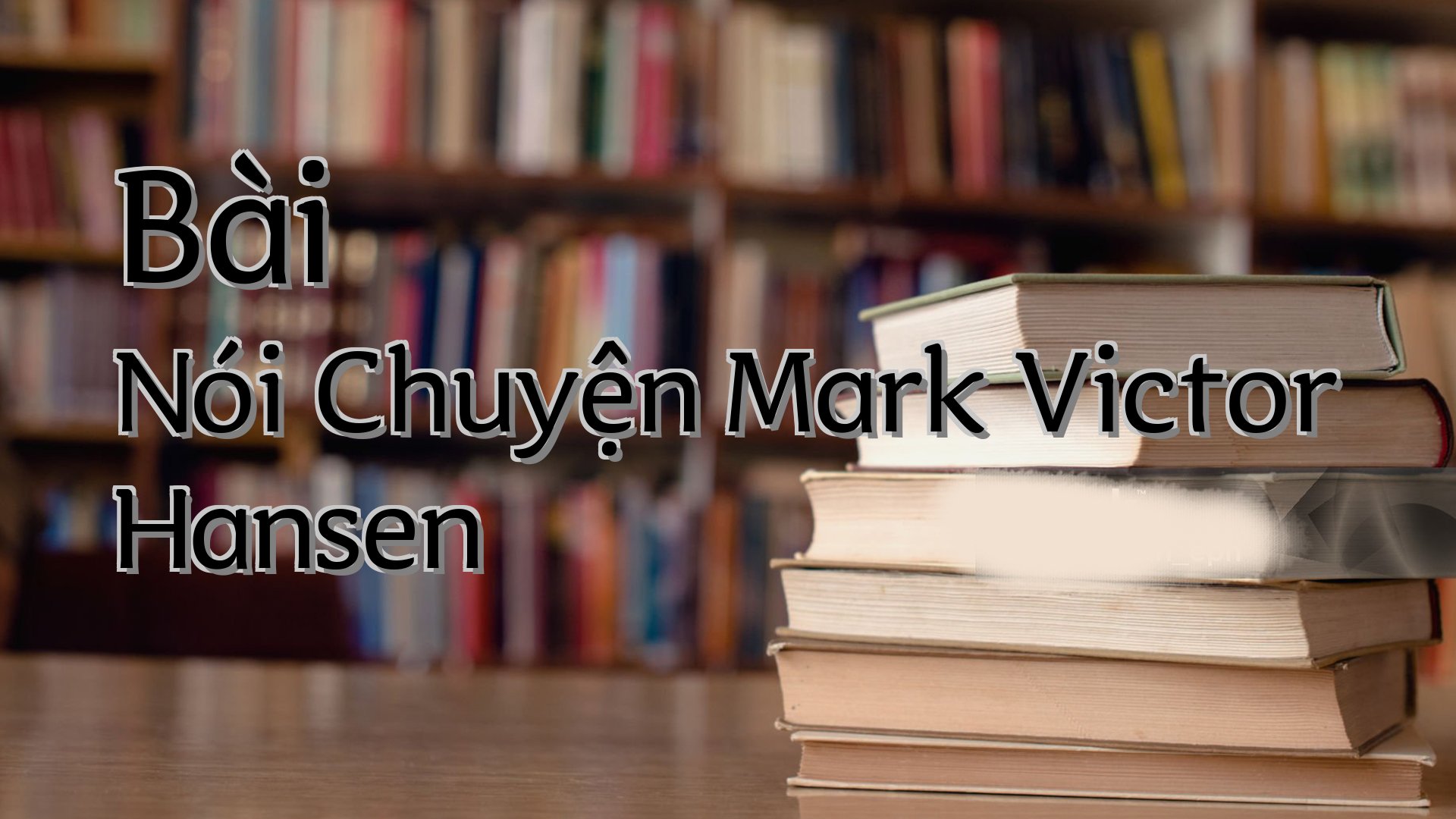 cover-Bài Nói Chuyện Mark Victor Hansen