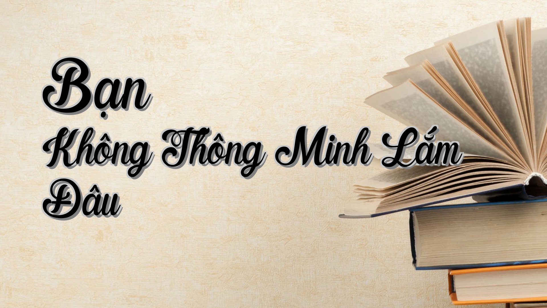 cover-Bạn Không Thông Minh Lắm Đâu