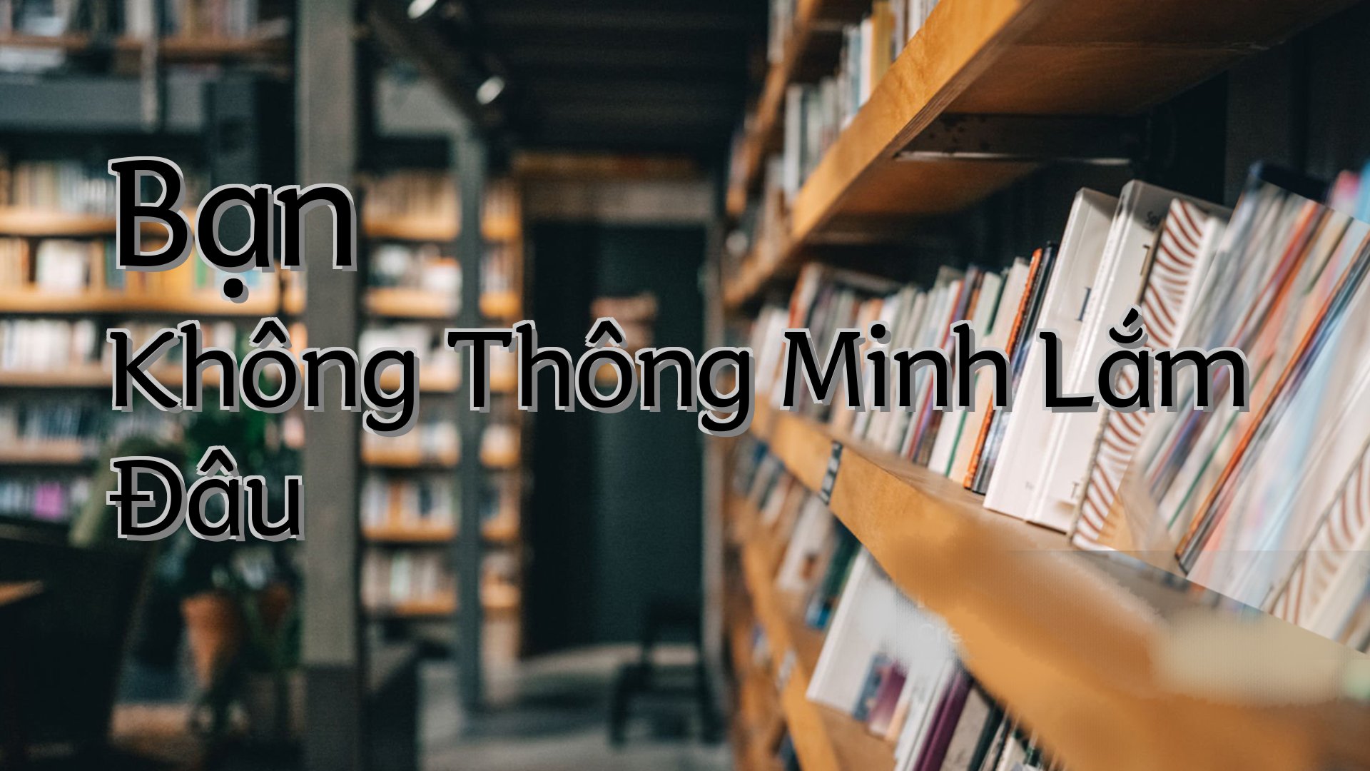 Cover image for Bạn Không Thông Minh Lắm Đâu