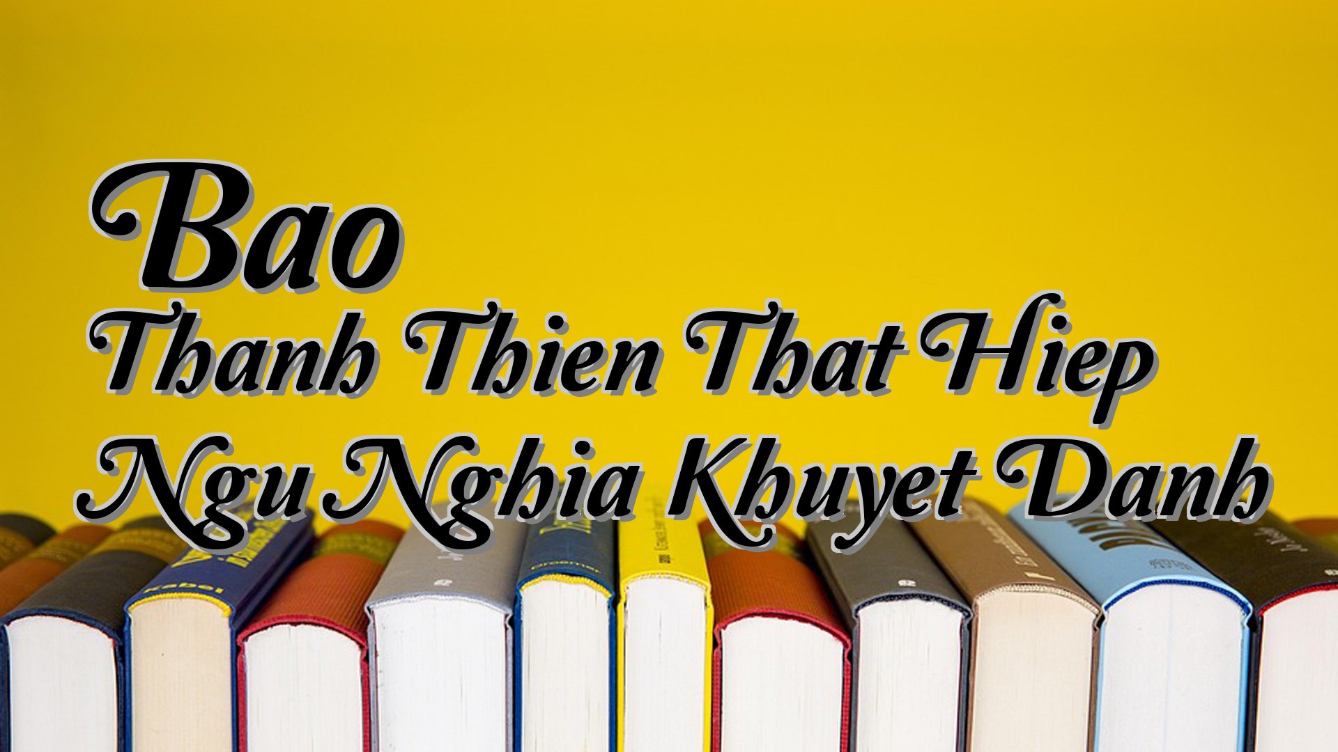 cover-Bao Thanh Thien That Hiep Ngu Nghia Khuyet Danh