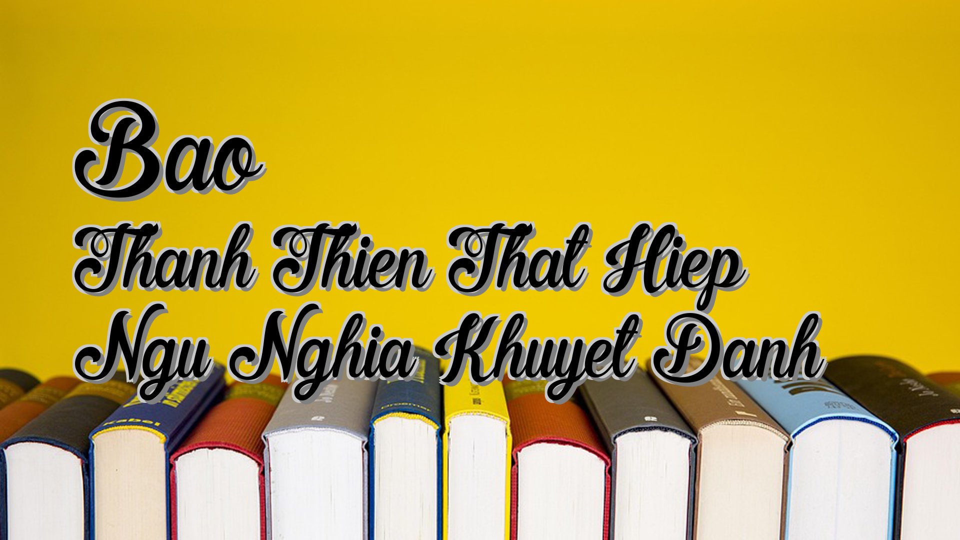 Cover image for Bao Thanh Thien That Hiep Ngu Nghia Khuyet Danh