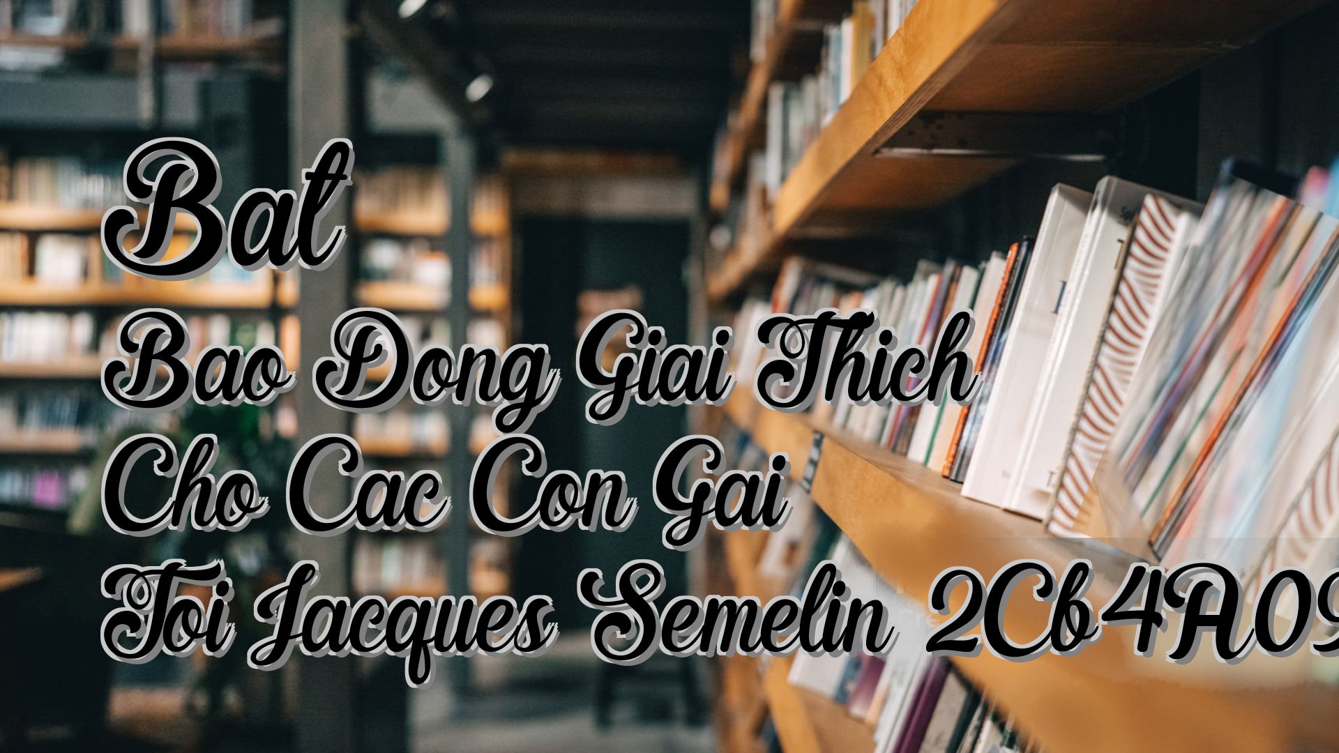 Cover image for Bat Bao Dong Giai Thich Cho Cac Con Gai Toi Jacques Semelin 2Cb4A093