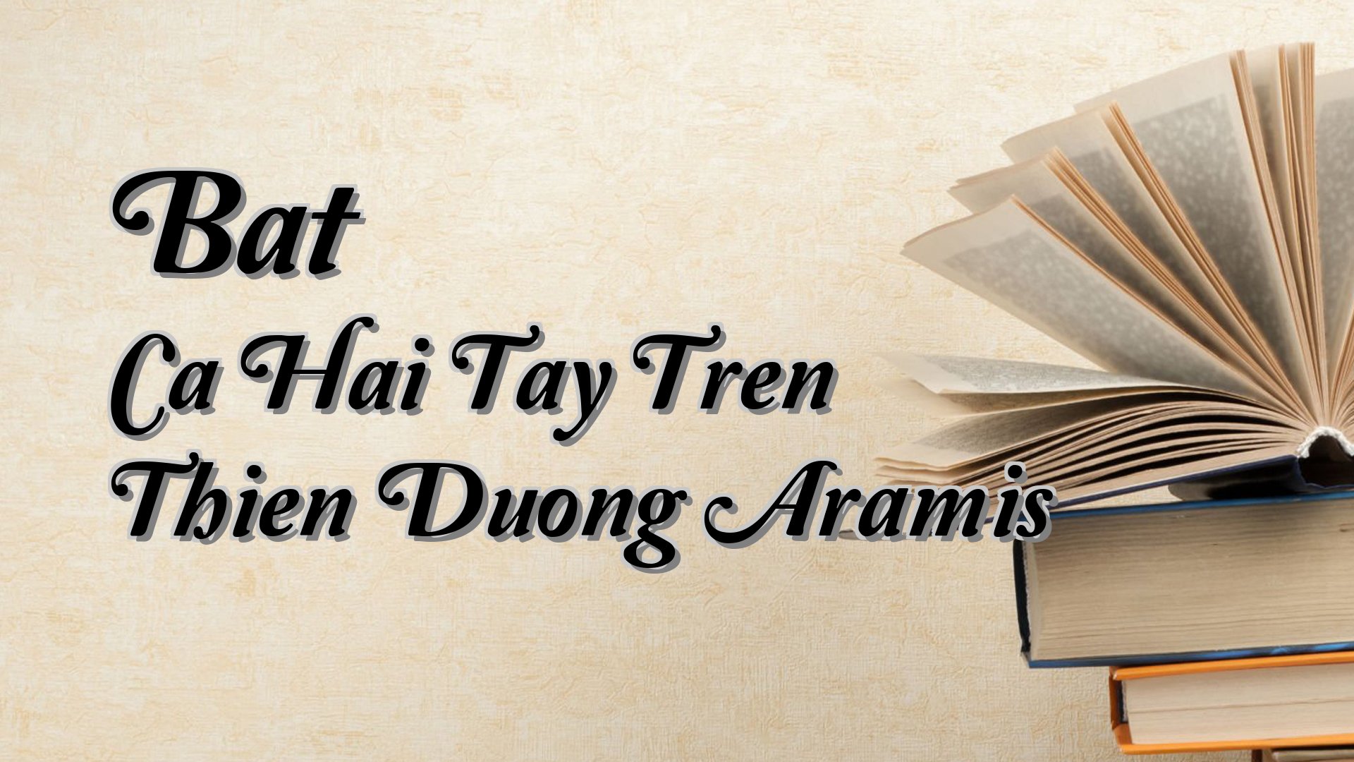 Cover image for Bat Ca Hai Tay Tren Thien Duong Aramis