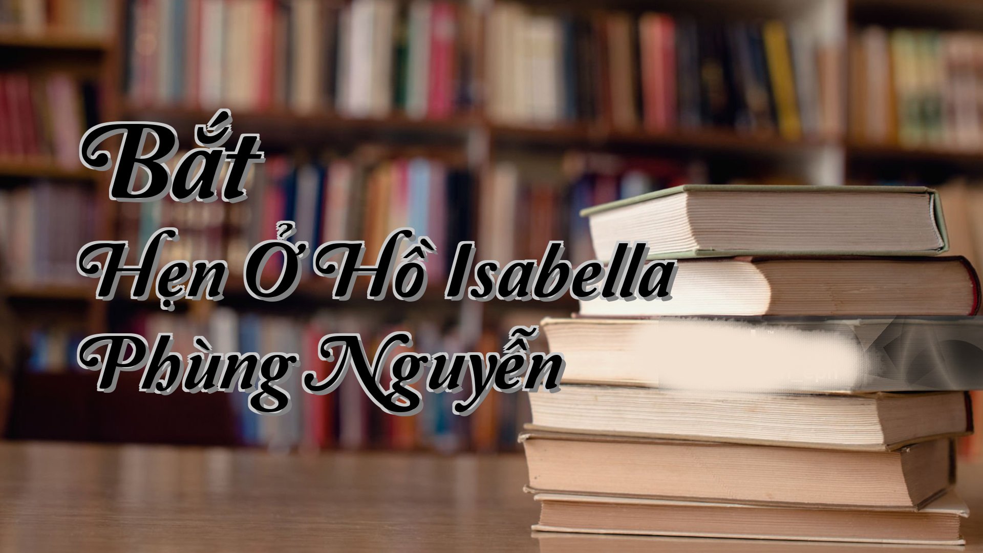 cover-Bắt Hẹn Ở Hồ Isabella Phùng Nguyễn
