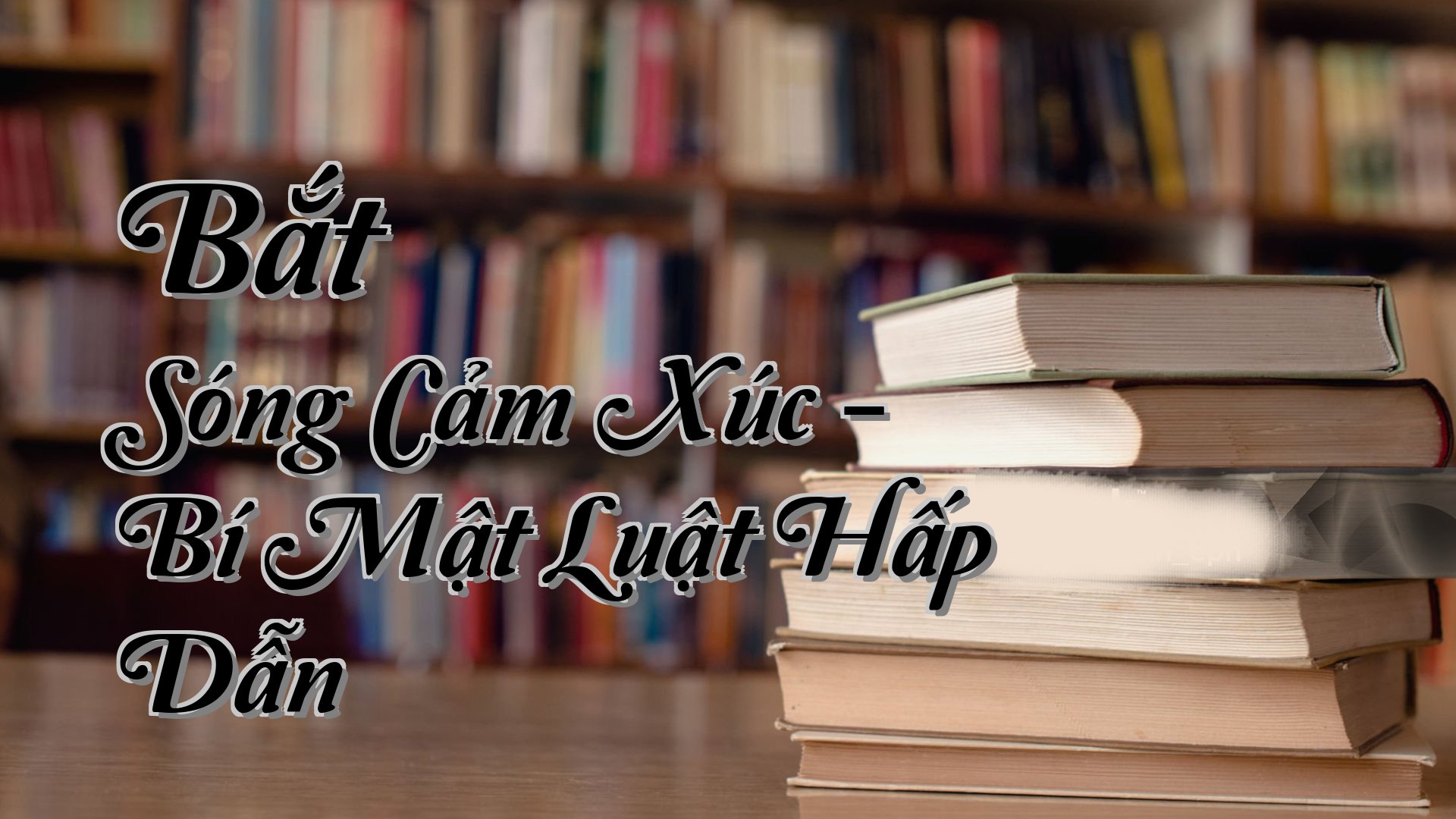 cover-Bắt Sóng Cảm Xúc - Bí Mật Luật Hấp Dẫn