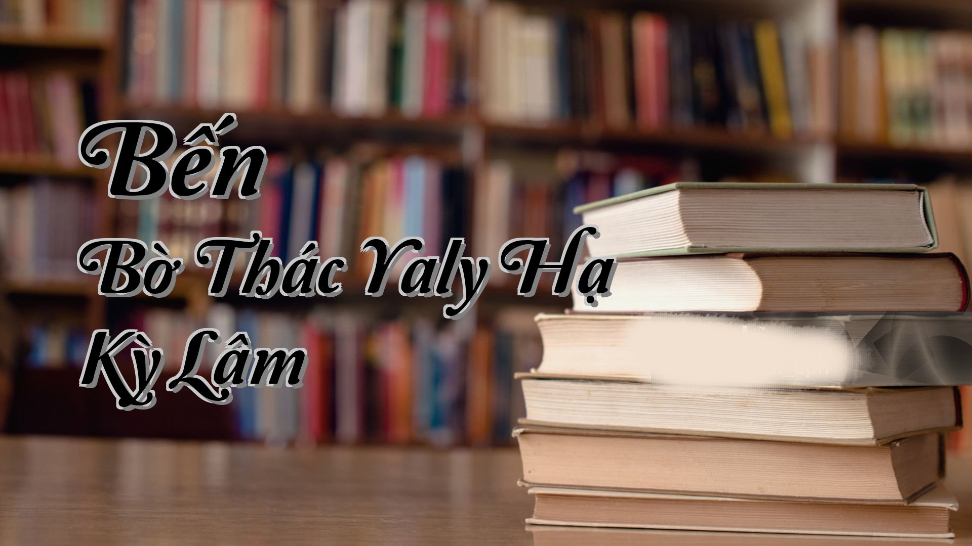 cover-Bến Bờ Thác Yaly Hạ Kỳ Lâm