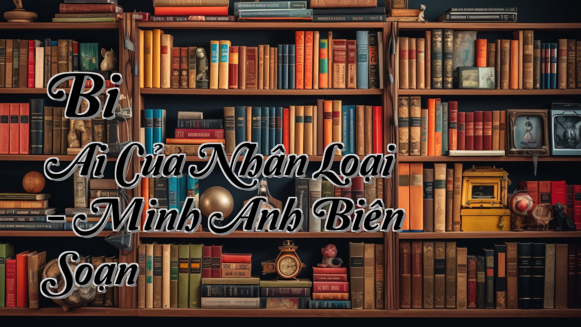 cover-Bi Ai Của Nhân Loại - Minh Anh Biên Soạn