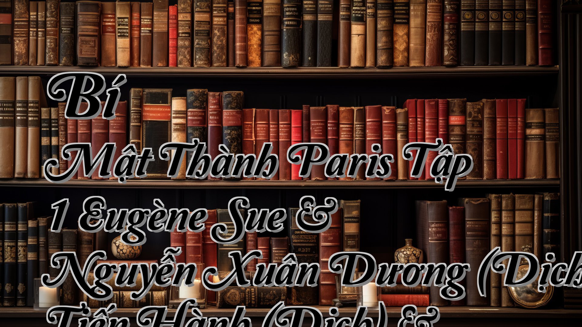 cover-Bí Mật Thành Paris Tập 1 Eugène Sue & Nguyễn Xuân Dương (Dịchàng Tiến Hành (Dịch) & Lưu Đức Hiên (Dịch) & Cao Hữu Nhu (Dịch)