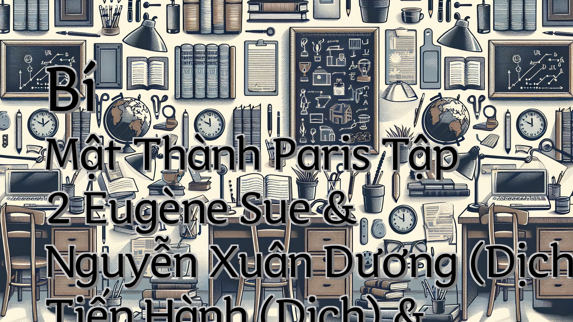 cover-Bí Mật Thành Paris Tập 2 Eugène Sue & Nguyễn Xuân Dương (Dịchàng Tiến Hành (Dịch) & Lưu Đức Hiên (Dịch) & Cao Hữu Nhu (Dịch)
