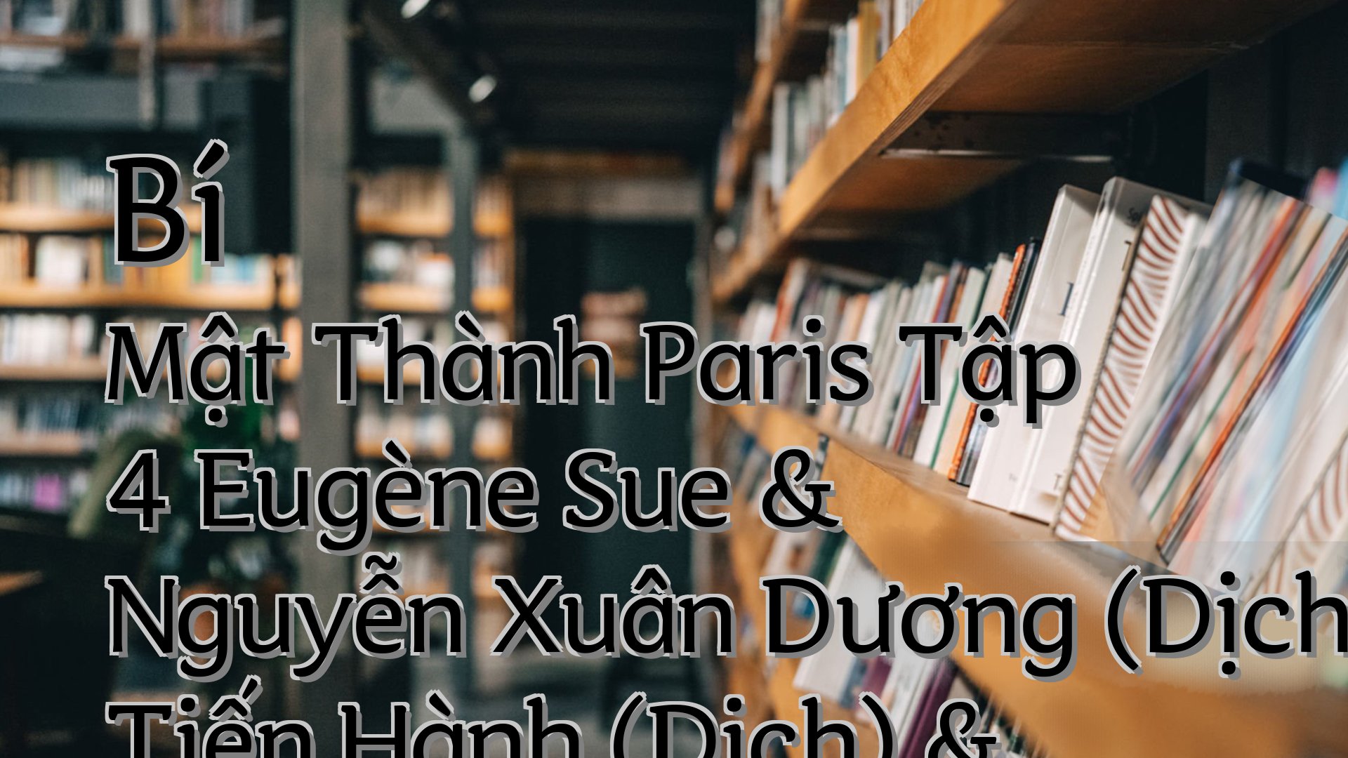 cover-Bí Mật Thành Paris Tập 4 Eugène Sue & Nguyễn Xuân Dương (Dịchàng Tiến Hành (Dịch) & Lưu Đức Hiên (Dịch) & Cao Hữu Nhu (Dịch)