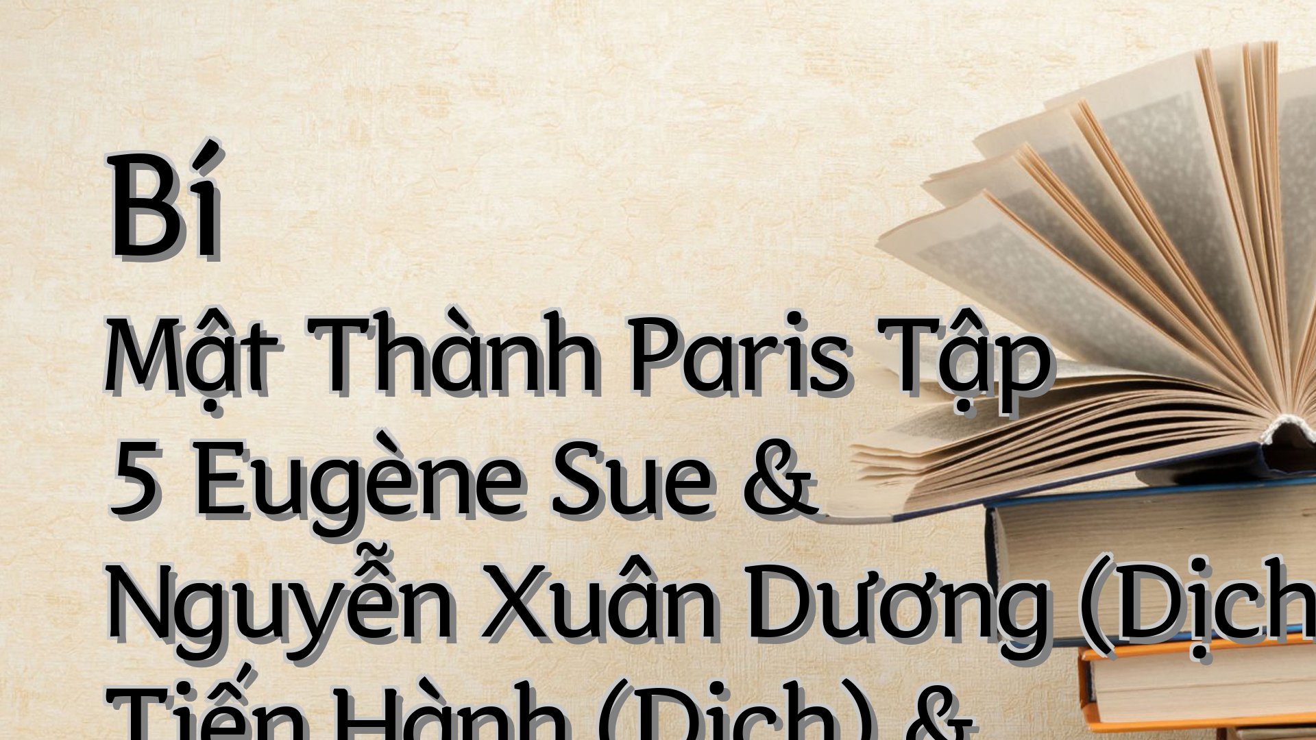 Cover image for Bí Mật Thành Paris Tập 5 Eugène Sue & Nguyễn Xuân Dương (Dịchàng Tiến Hành (Dịch) & Lưu Đức Hiên (Dịch) & Cao Hữu Nhu (Dịch)