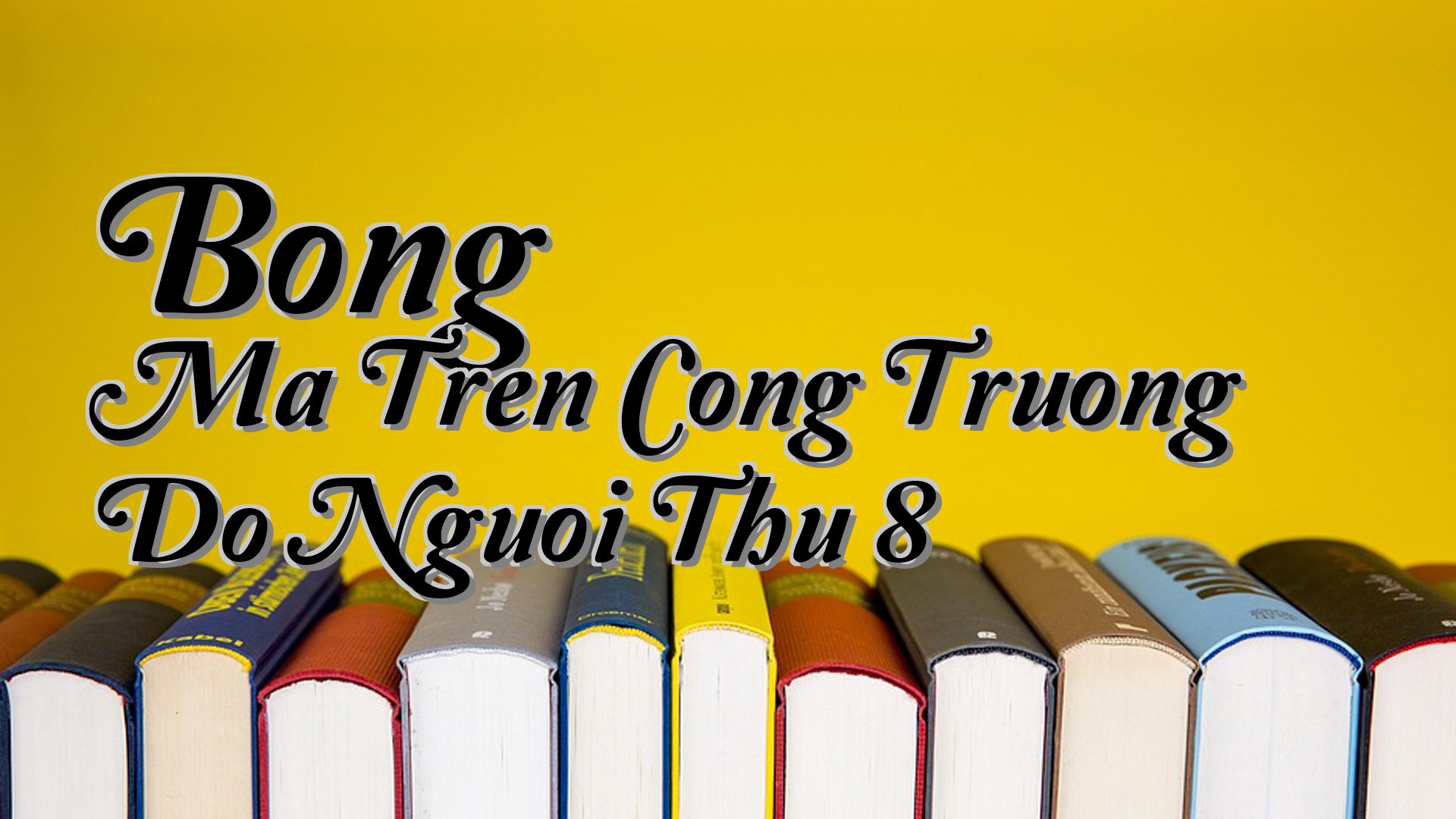 cover-Bong Ma Tren Cong Truong Do Nguoi Thu 8