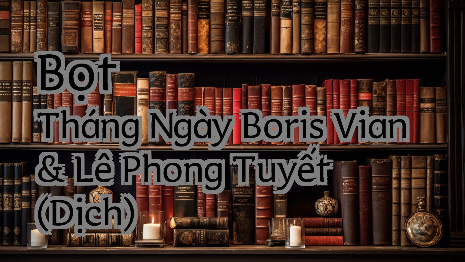 Cover image for Bọt Tháng Ngày Boris Vian & Lê Phong Tuyết (Dịch)
