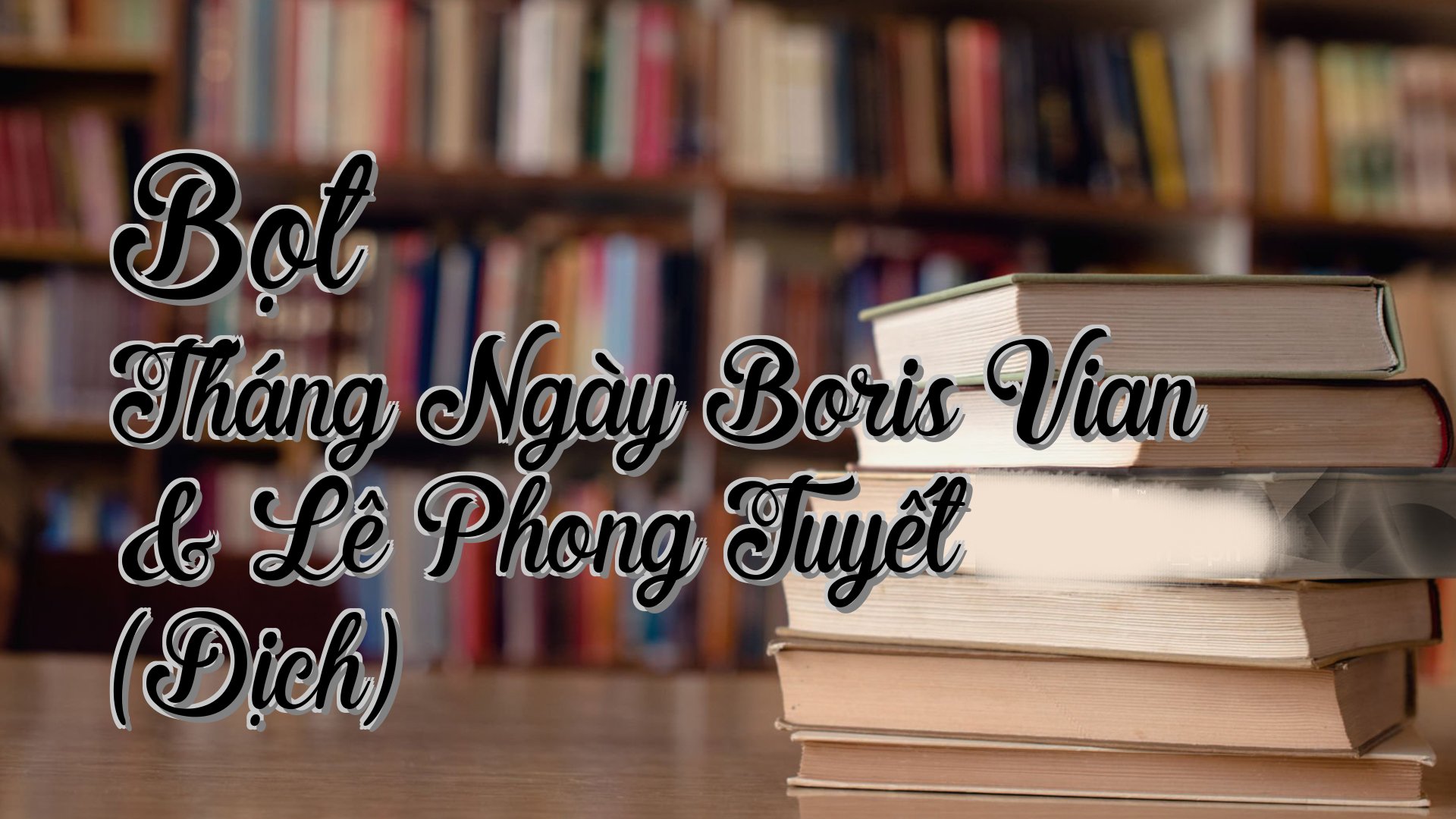 cover-Bọt Tháng Ngày Boris Vian & Lê Phong Tuyết (Dịch)