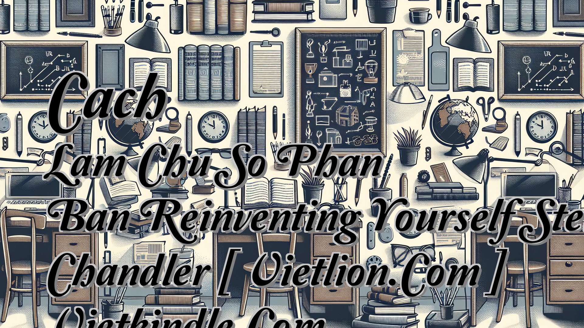 Cover image for Cach Lam Chu So Phan Ban Reinventing Yourself Steve Chandler [ Vietlion.Com ] Vietkindle.Com