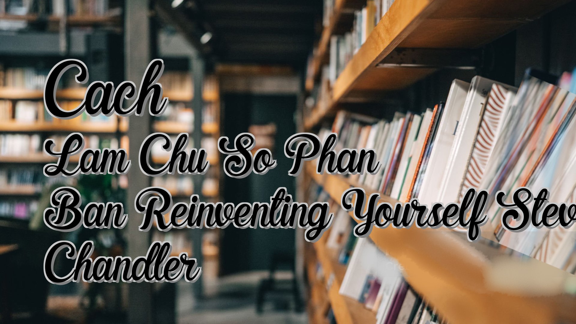 Cover image for Cach Lam Chu So Phan Ban Reinventing Yourself Steve Chandler