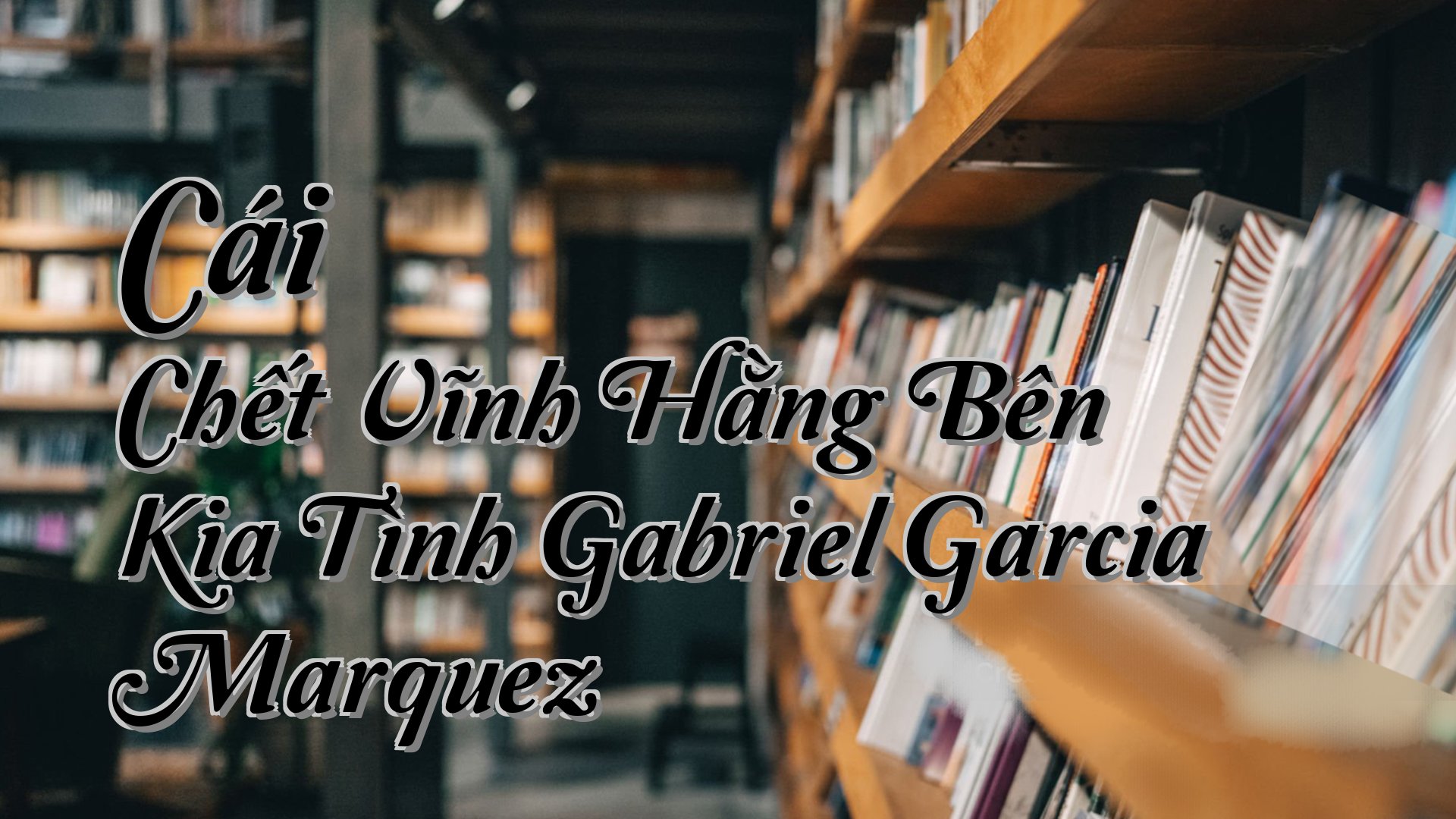 cover-Cái Chết Vĩnh Hằng Bên Kia Tình Gabriel Garcia Marquez