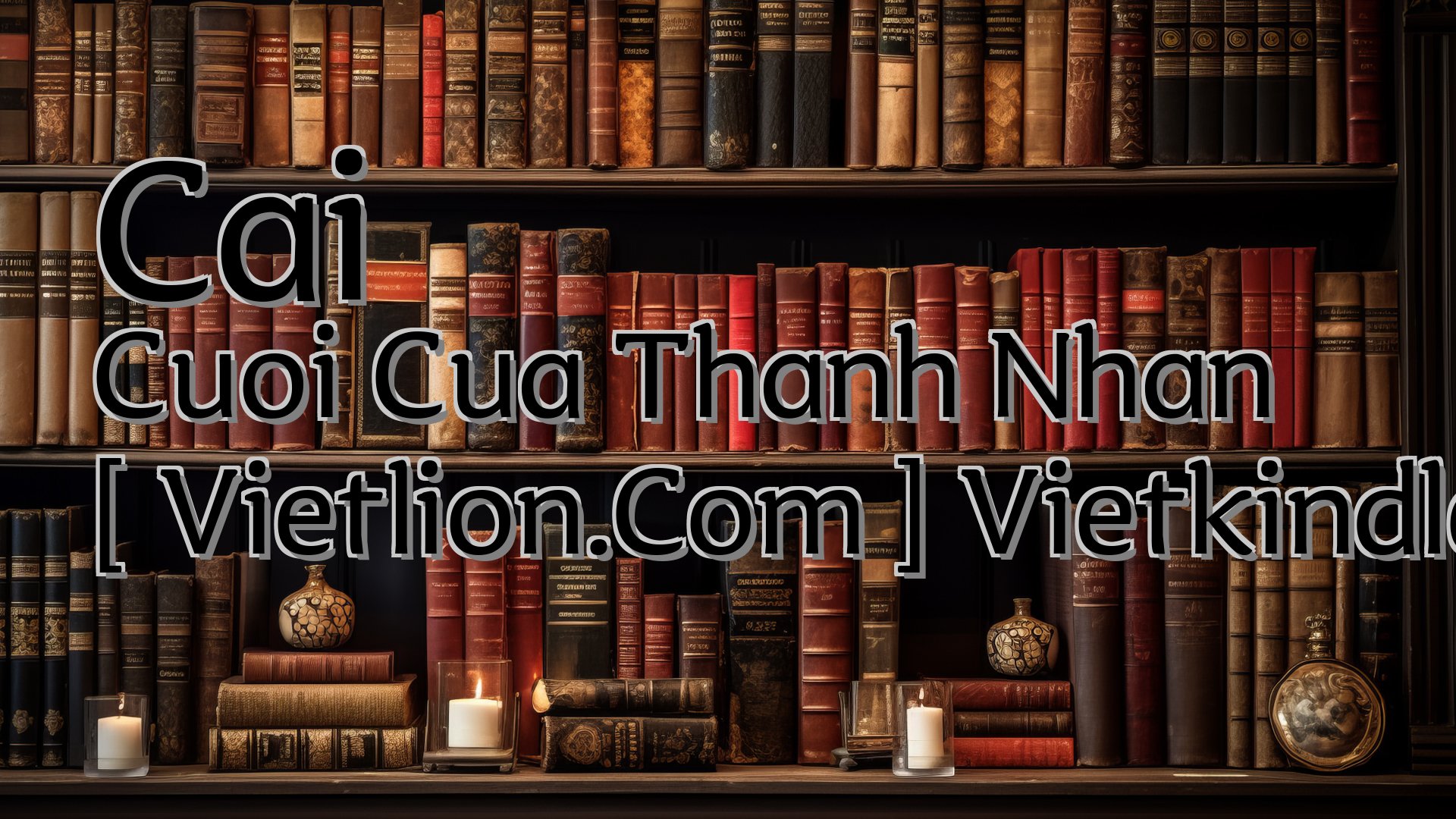 cover-Cai Cuoi Cua Thanh Nhan [ Vietlion.Com ] Vietkindle.Com