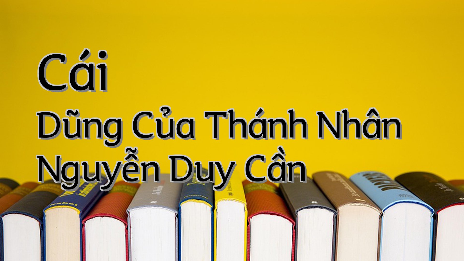 cover-Cái Dũng Của Thánh Nhân Nguyễn Duy Cần
