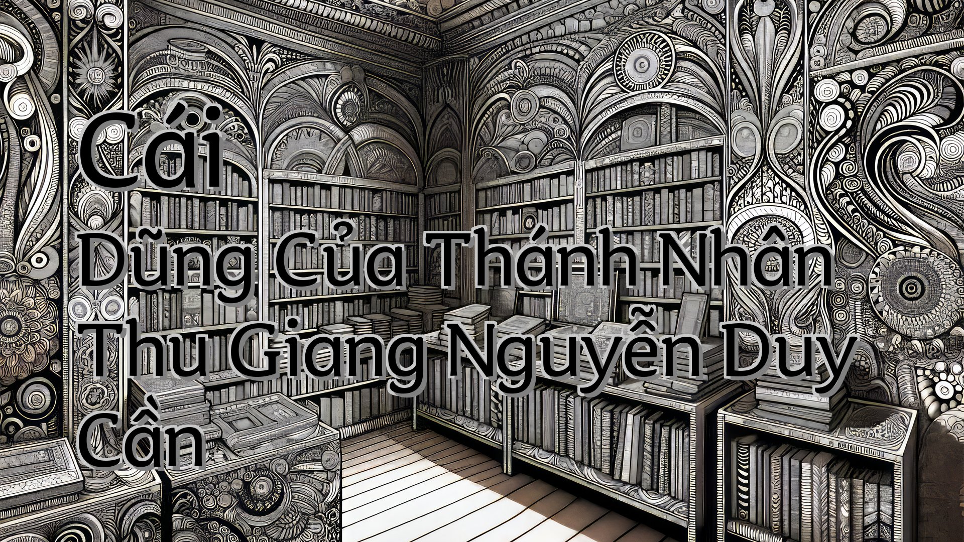 cover-Cái Dũng Của Thánh Nhân Thu Giang Nguyễn Duy Cần