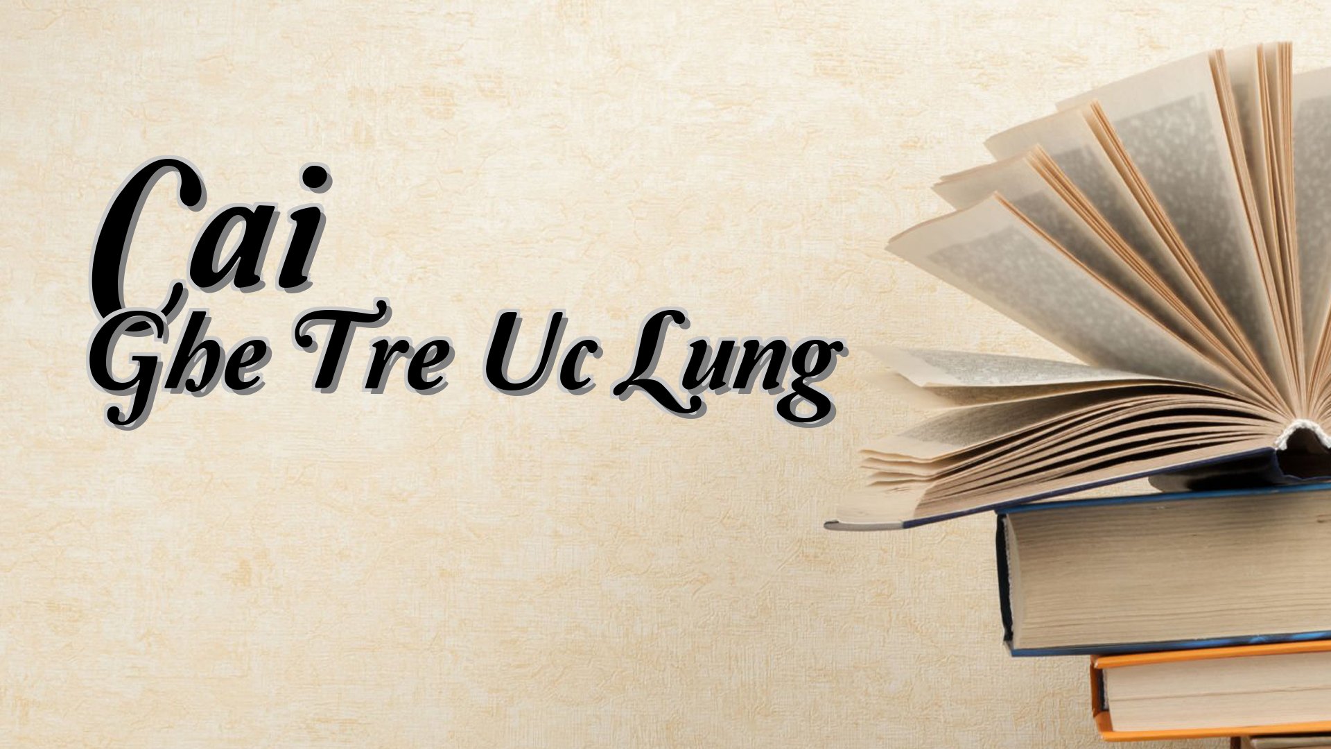 cover-Cai Ghe Tre Uc Lung