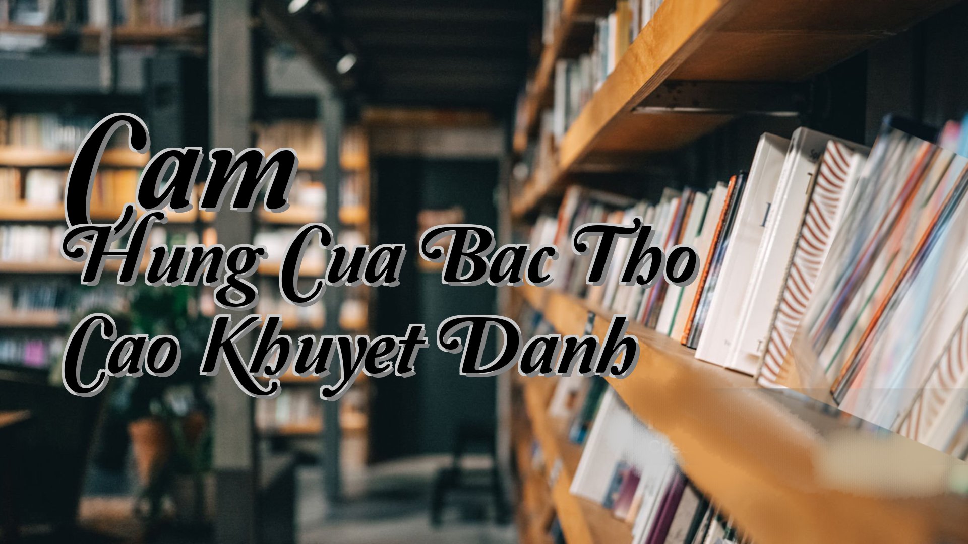 cover-Cam Hung Cua Bac Tho Cao Khuyet Danh
