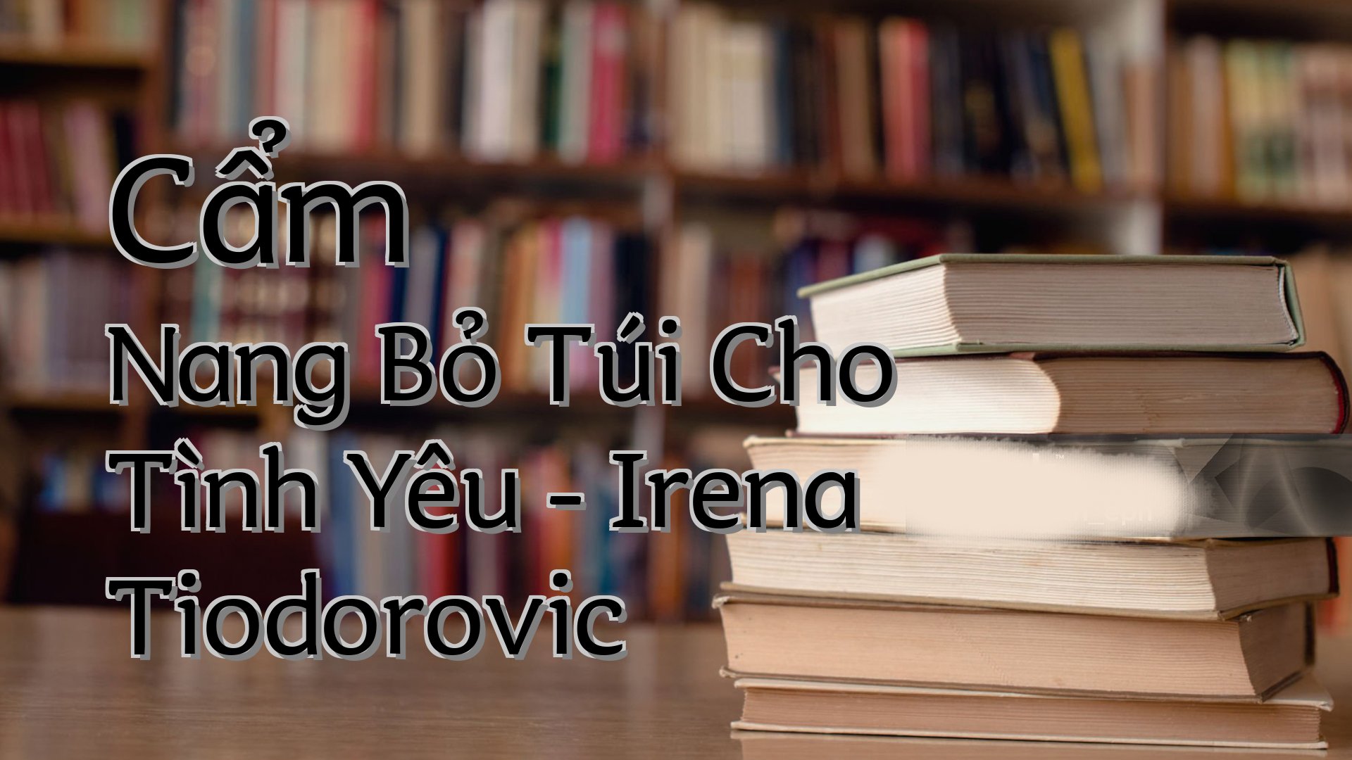 cover-Cẩm Nang Bỏ Túi Cho Tình Yêu - Irena Tiodorovic
