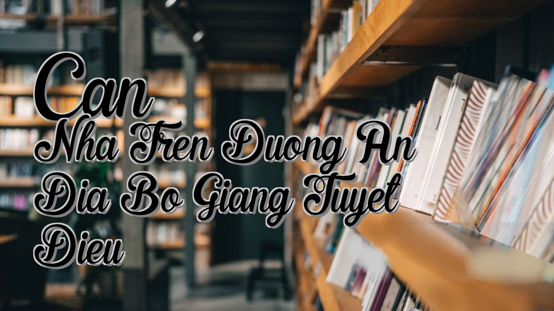 cover-Can Nha Tren Duong An Dia Bo Giang Tuyet Dieu
