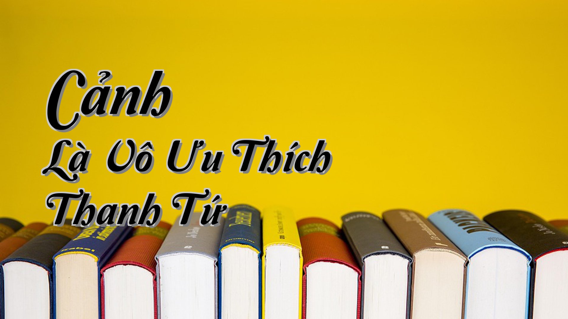 cover-Cảnh Là Vô Ưu Thích Thanh Tứ