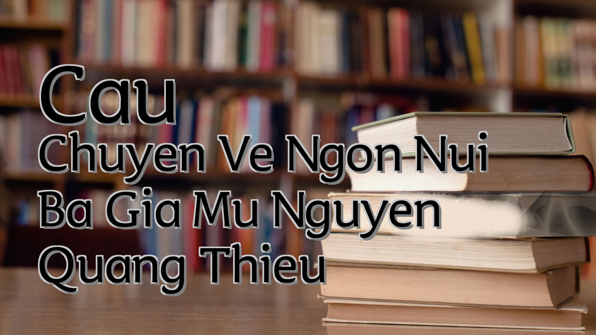 cover-Cau Chuyen Ve Ngon Nui Ba Gia Mu Nguyen Quang Thieu