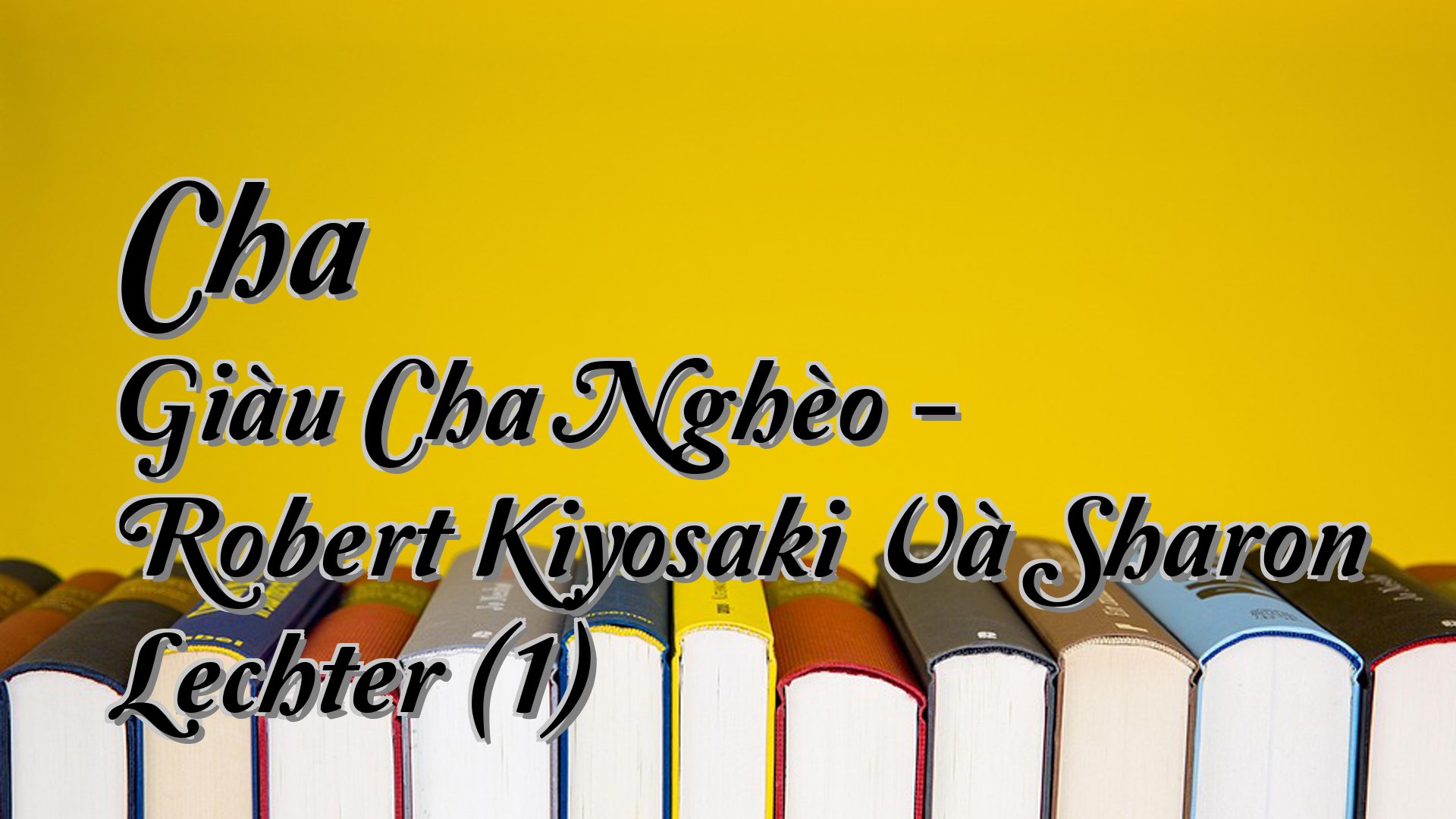 cover-Cha Giàu Cha Nghèo - Robert Kiyosaki Và Sharon Lechter (1)