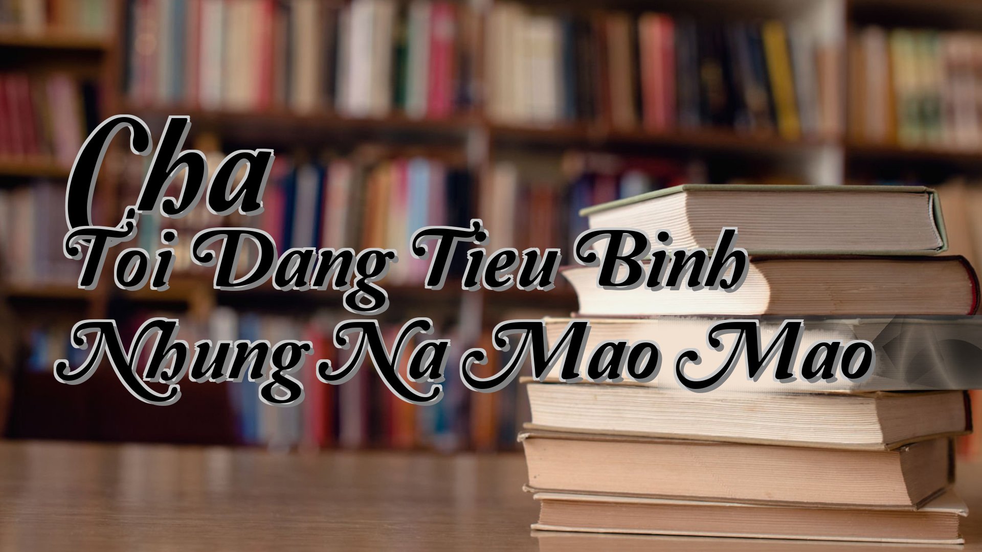cover-Cha Toi Dang Tieu Binh Nhung Na Mao Mao