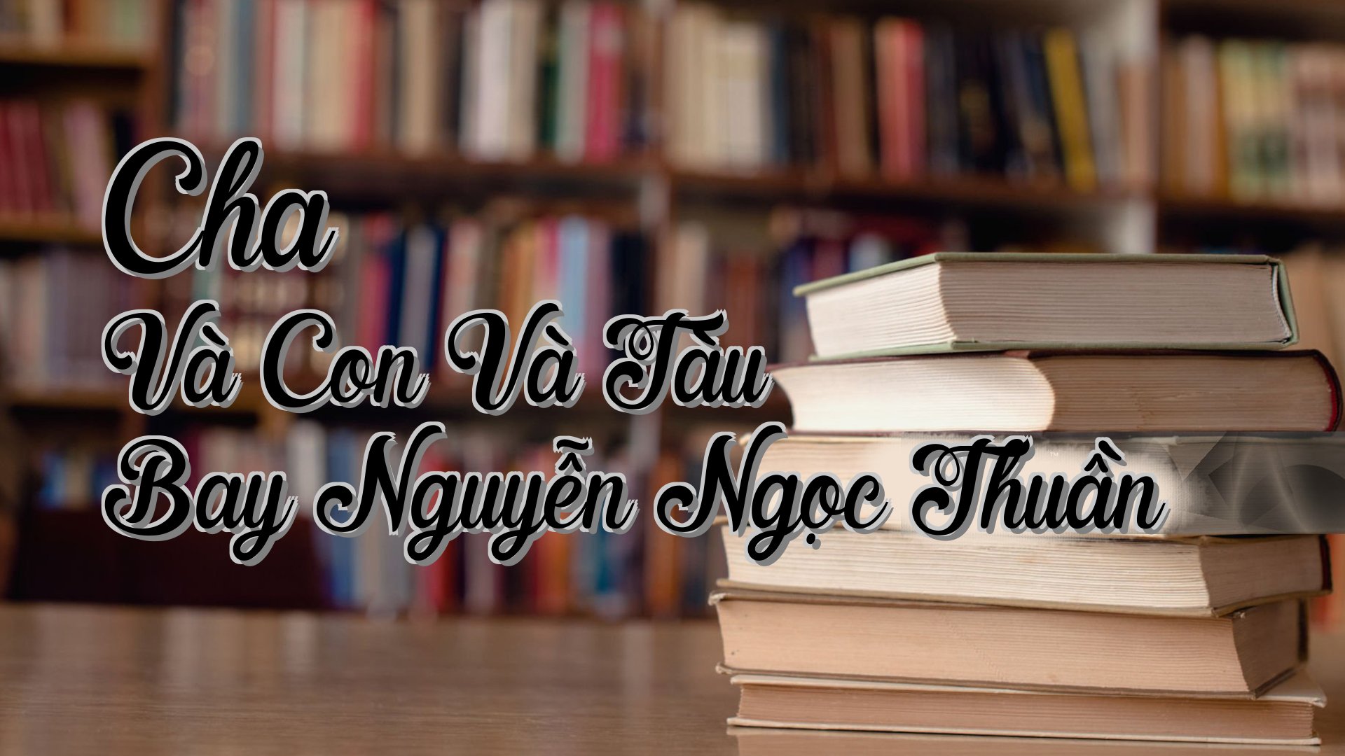 cover-Cha Và Con Và Tàu Bay Nguyễn Ngọc Thuần
