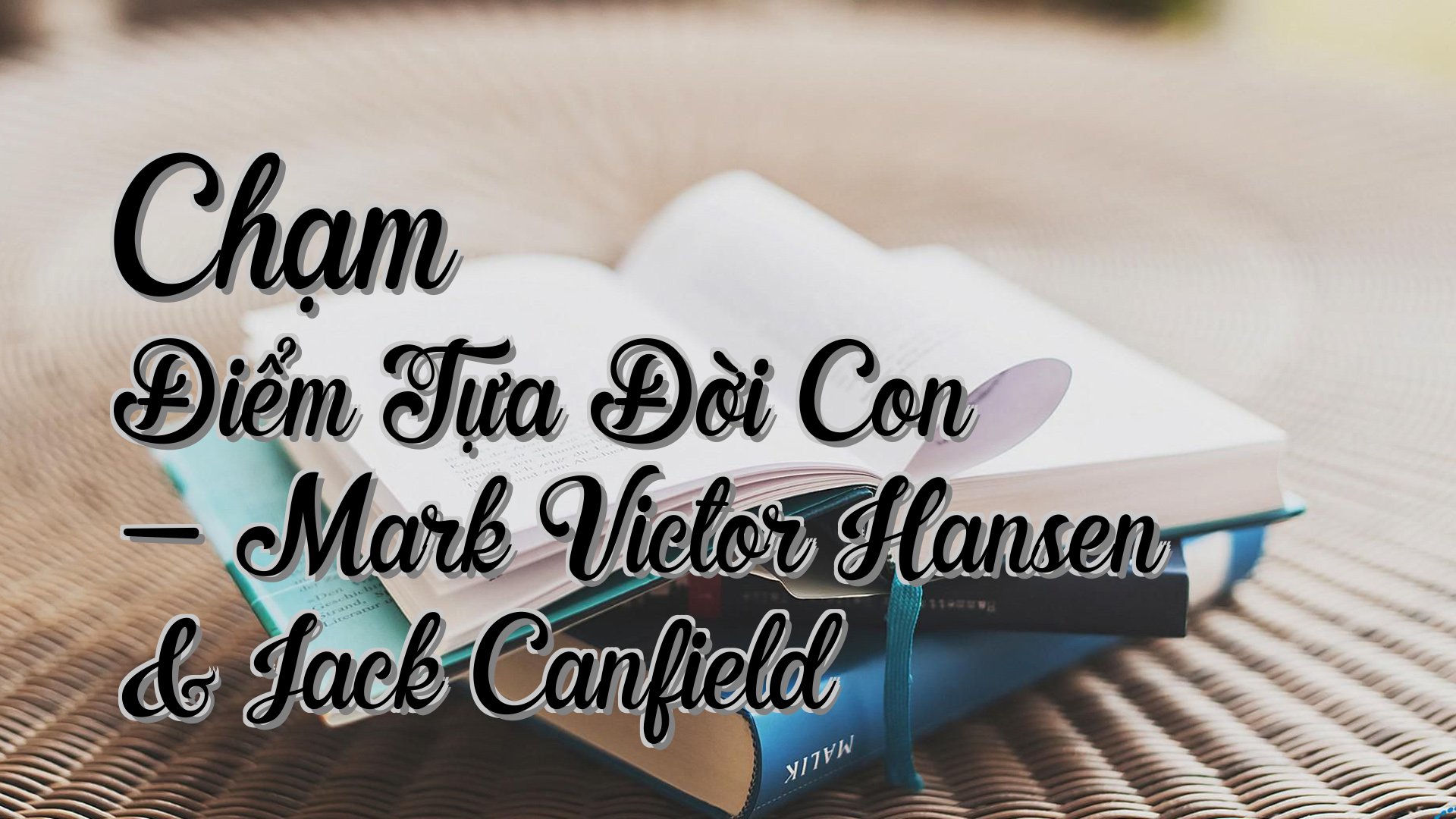 cover-Chạm Điểm Tựa Đời Con - Mark Victor Hansen & Jack Canfield