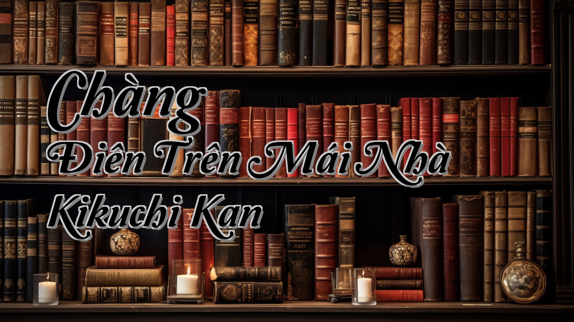cover-Chàng Điên Trên Mái Nhà Kikuchi Kan