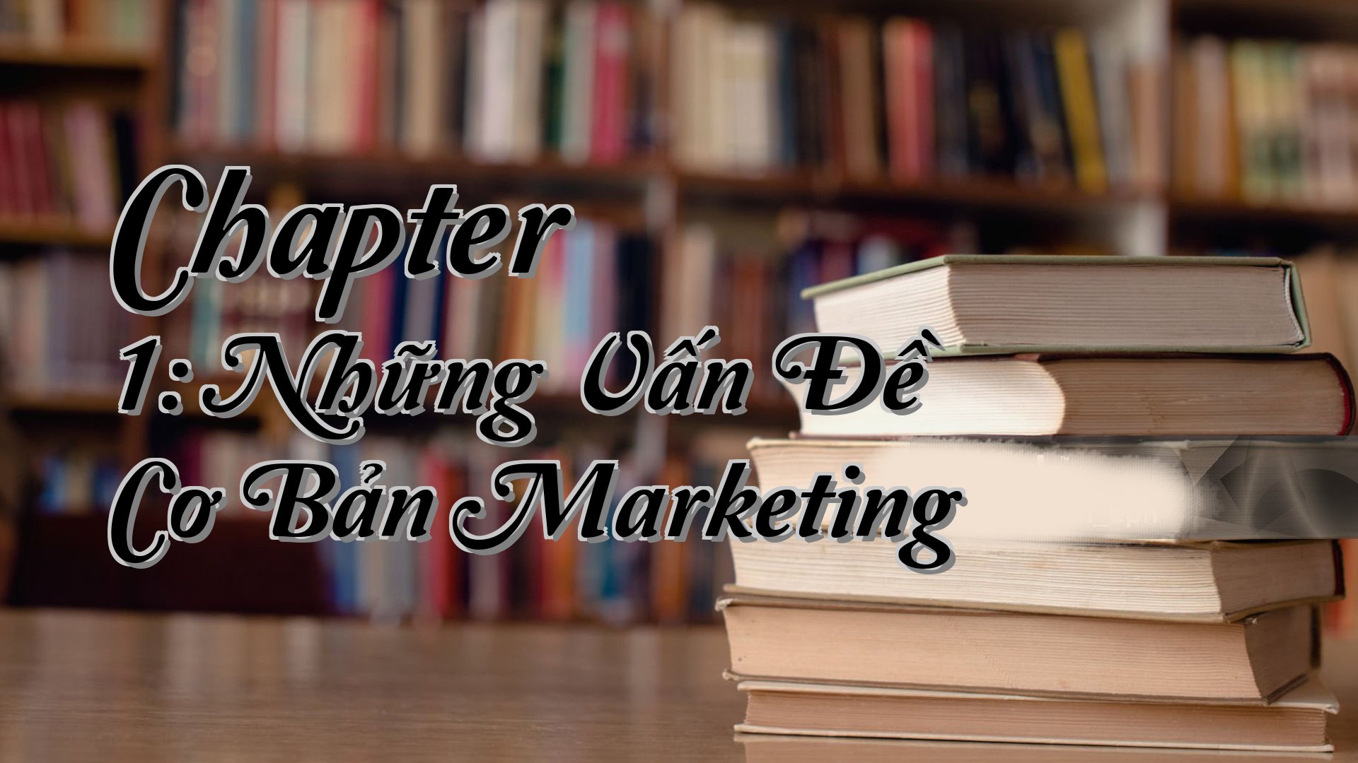 cover-Chapter 1: Những Vấn Đề Cơ Bản Marketing